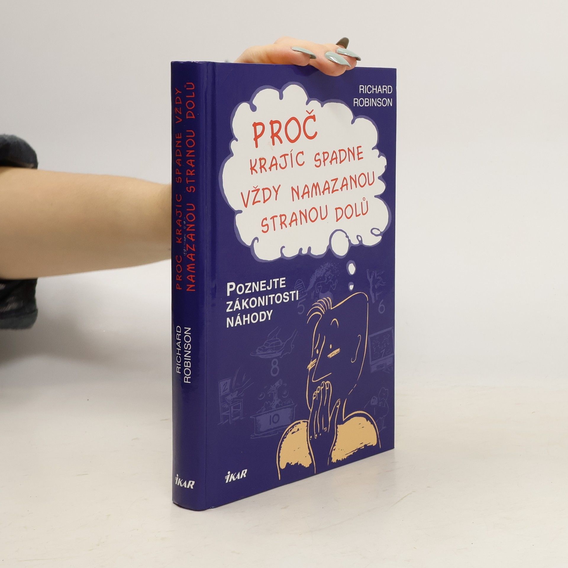 Richard Robinson Proč krajíc spadne vždy namazanou stranou dolů. Poznejte zákonitosti náhody