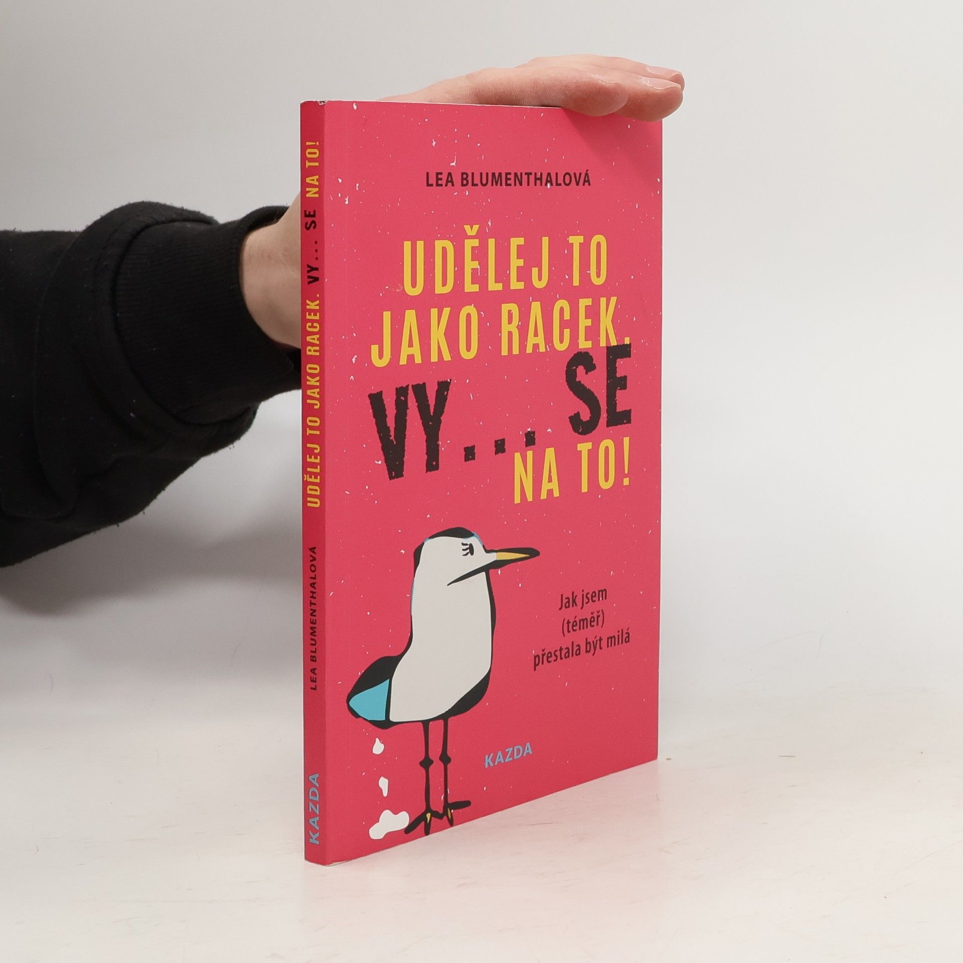 Lea Blumenthal Udělej to jako racek. Vy... se na to! : jak jsem (téměř) přestala být milá