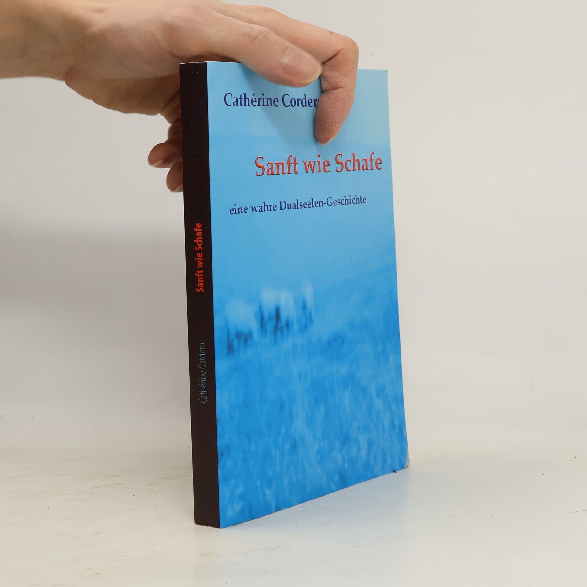 Cathérine Cordero Sanft wie Schafe. Eine wahre Dualseelen-Geschichte