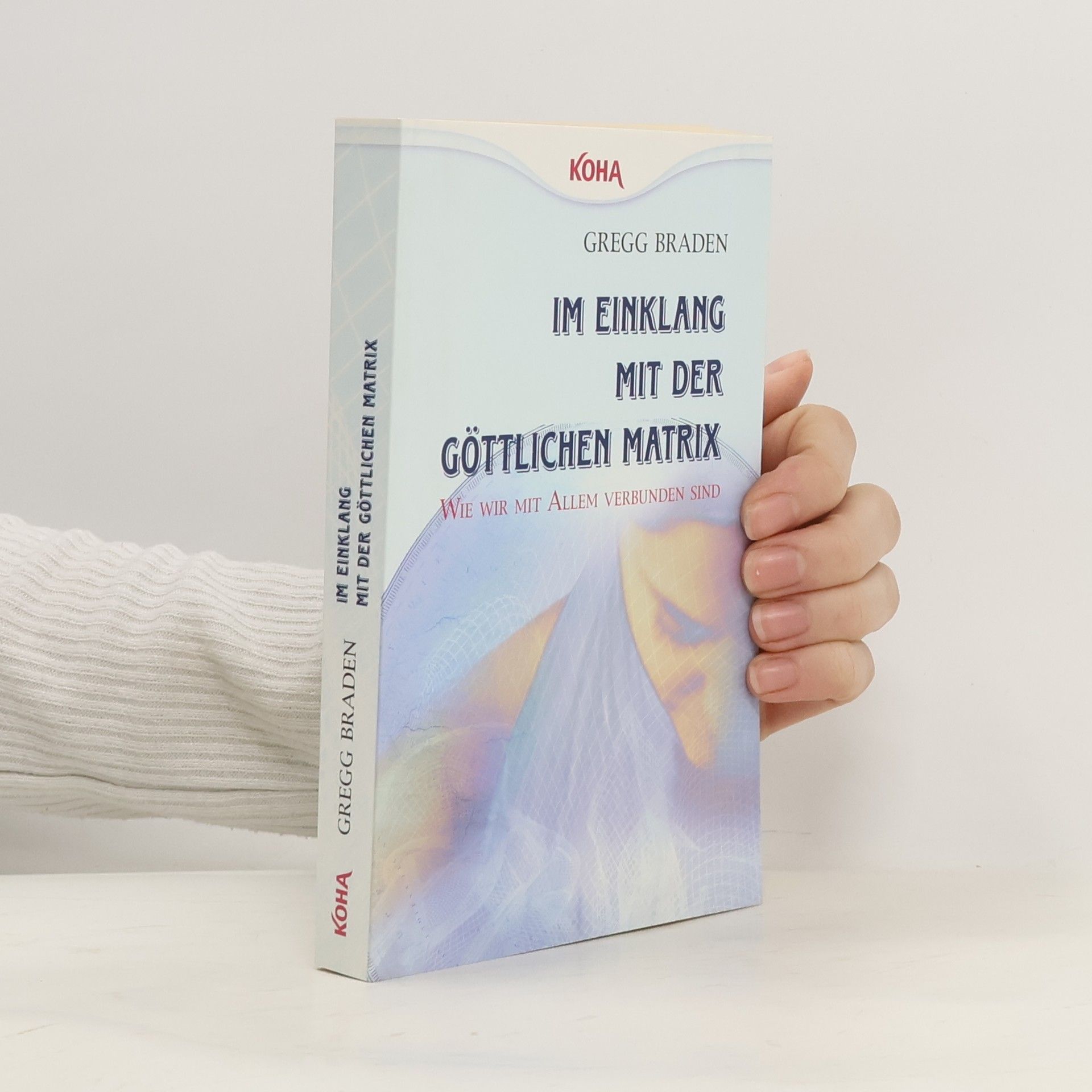 Gregg Braden Im Einklang mit der göttlichen Matrix: Wie wir mit Allem verbunden sind