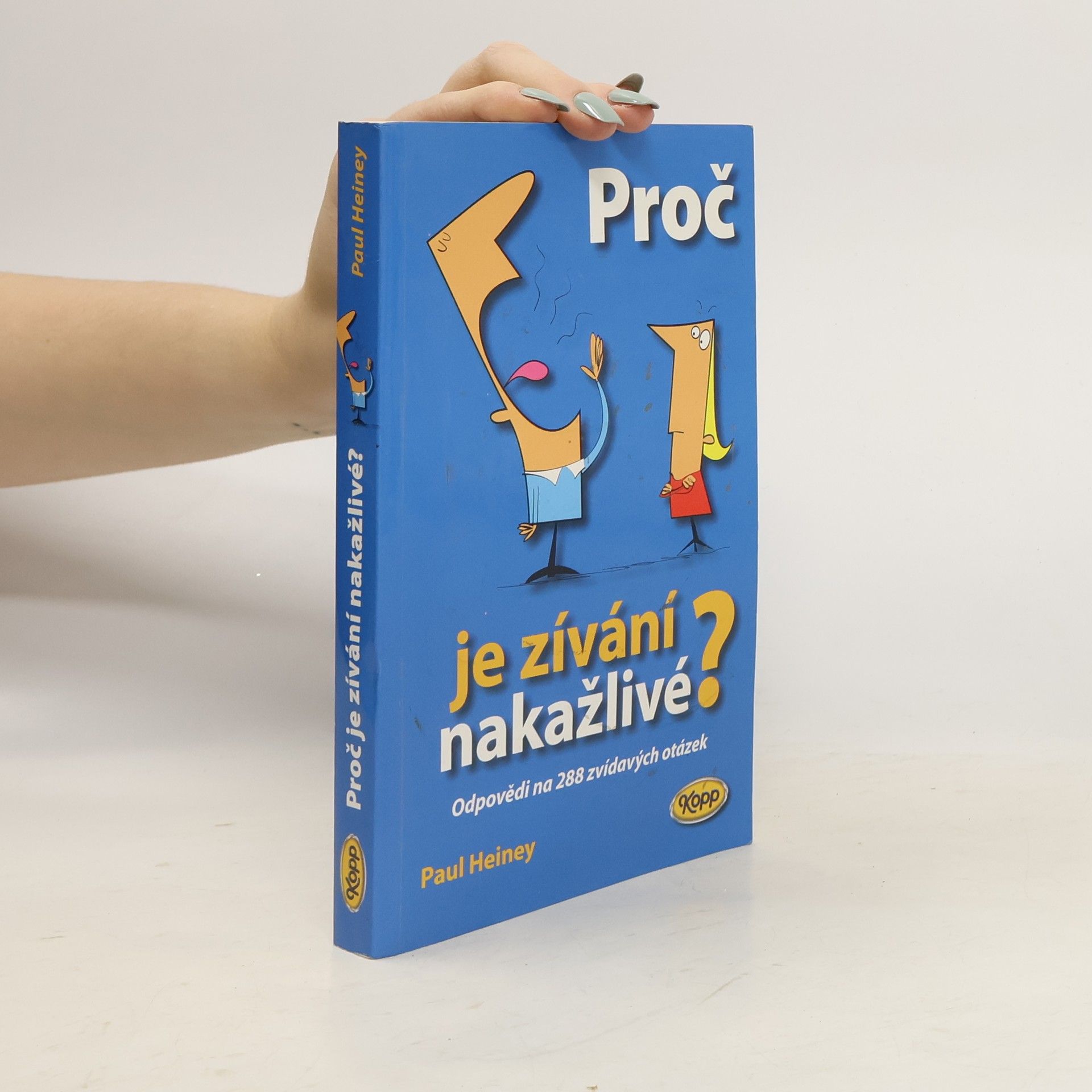Paul Heiney Proč je zívání nakažlivé? : odpovědi na 288 zvídavých otázek