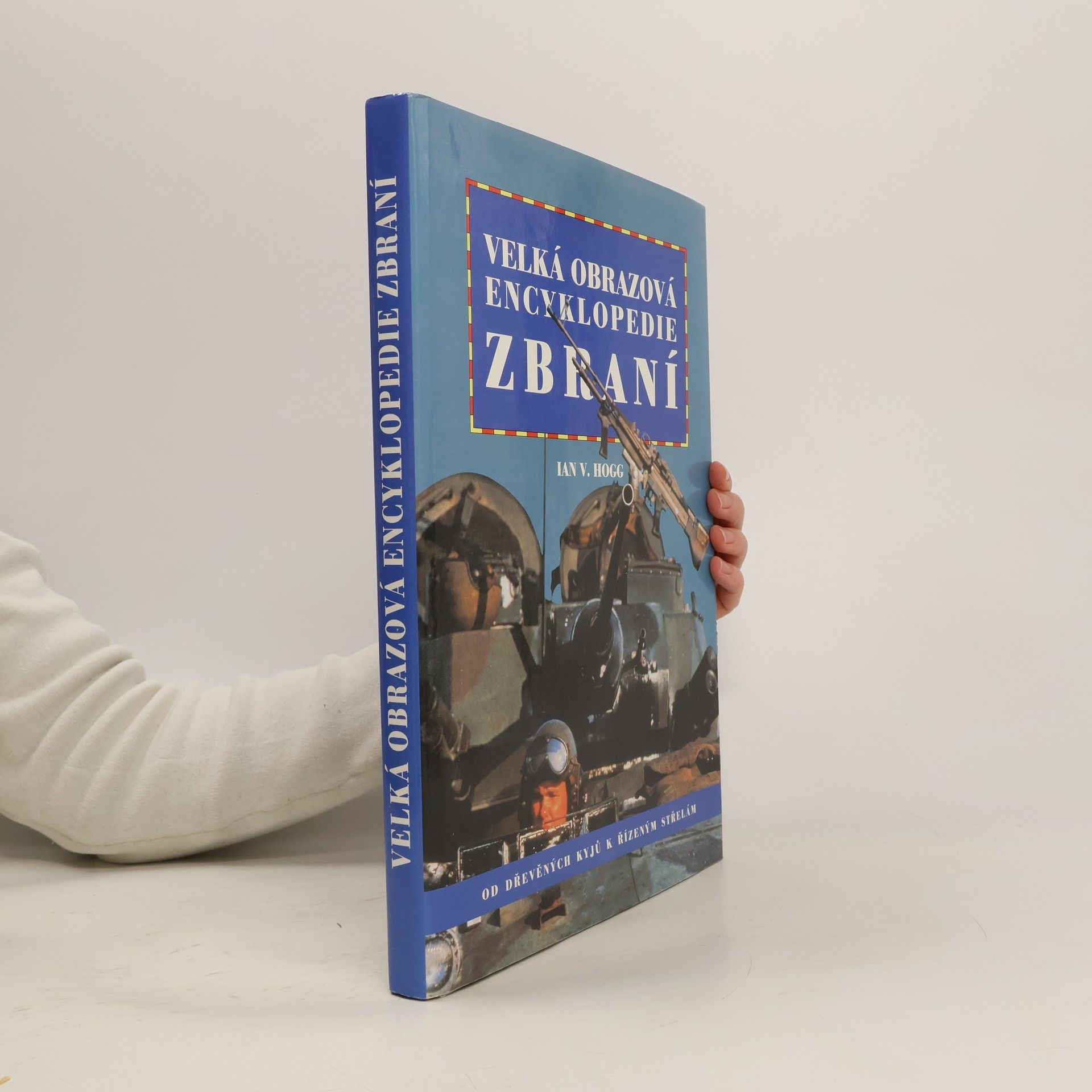 Ian Vernon Hogg Velká obrazová encyklopedie zbraní