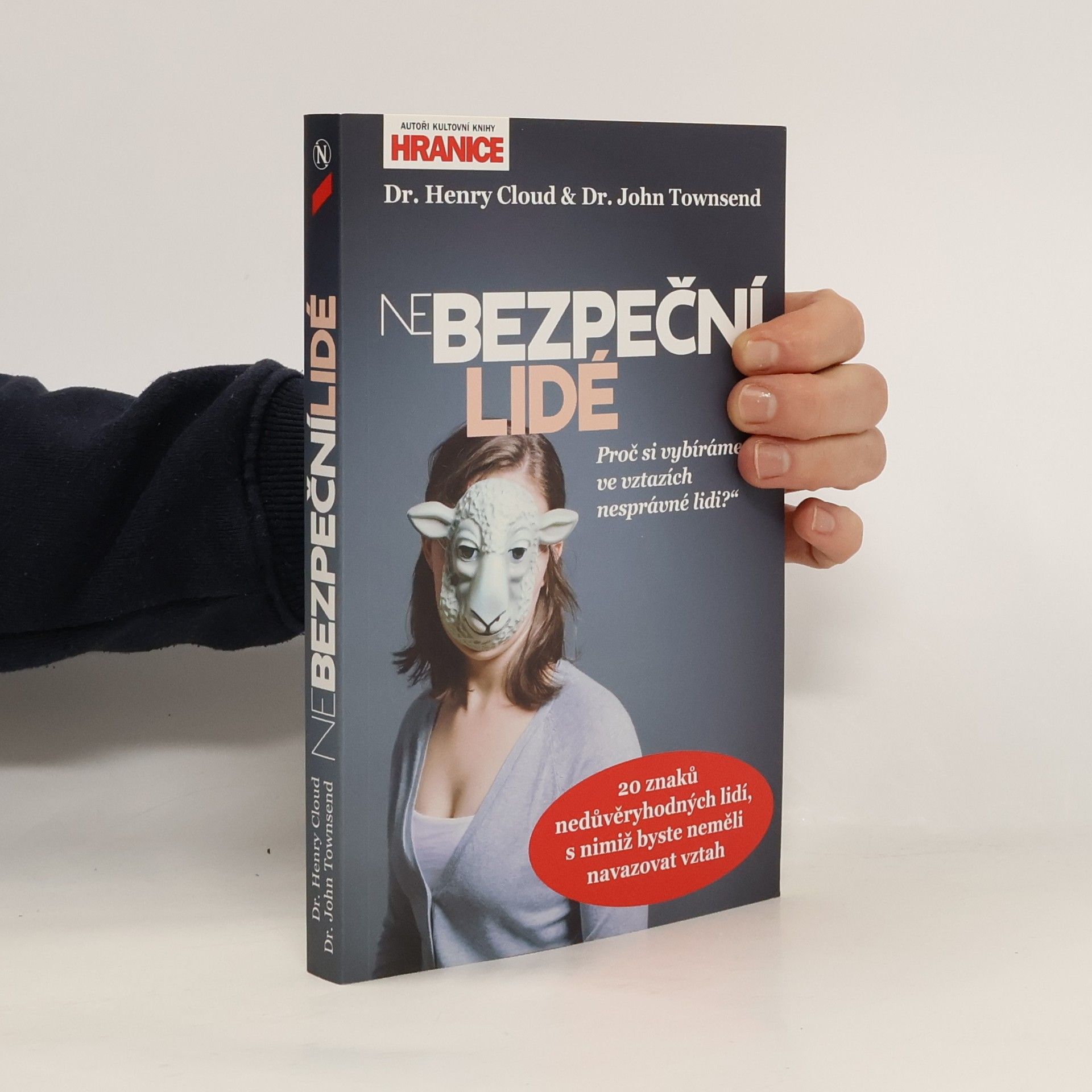 Henry Cloud NeBezpeční lidé : proč si vybíráme ve vztazích nesprávné lidi?" : 20 znaků nedůvěryhodných lidí, s nimiž byste neměli navazovat vztah