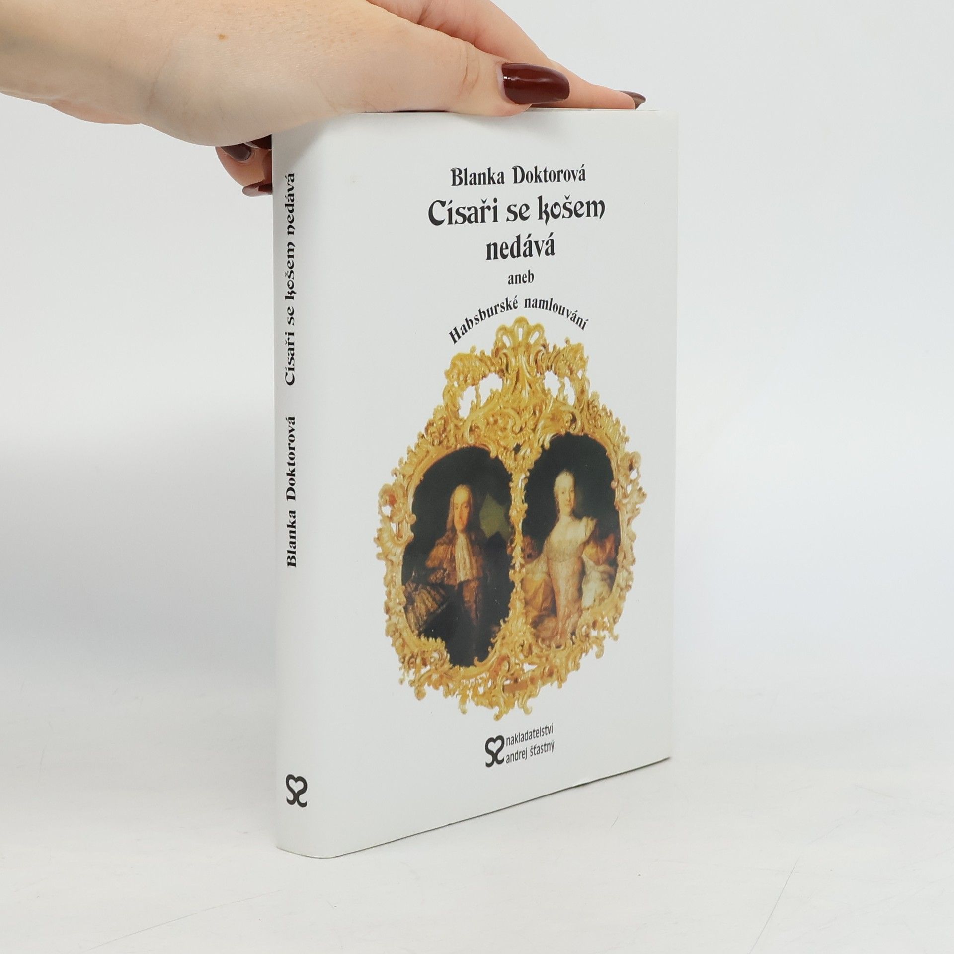 Císaři se košem nedává, aneb, Habsburské namlouvání