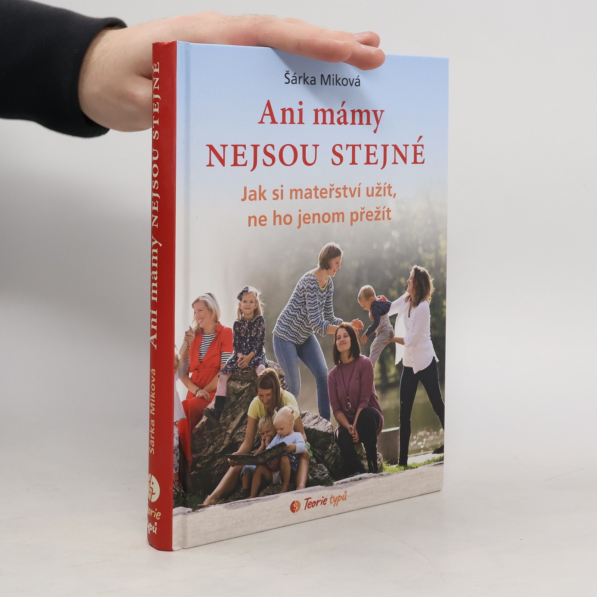 Šárka Míková Ani mámy nejsou stejné. Jak si mateřství užít, ne ho jenom přežít