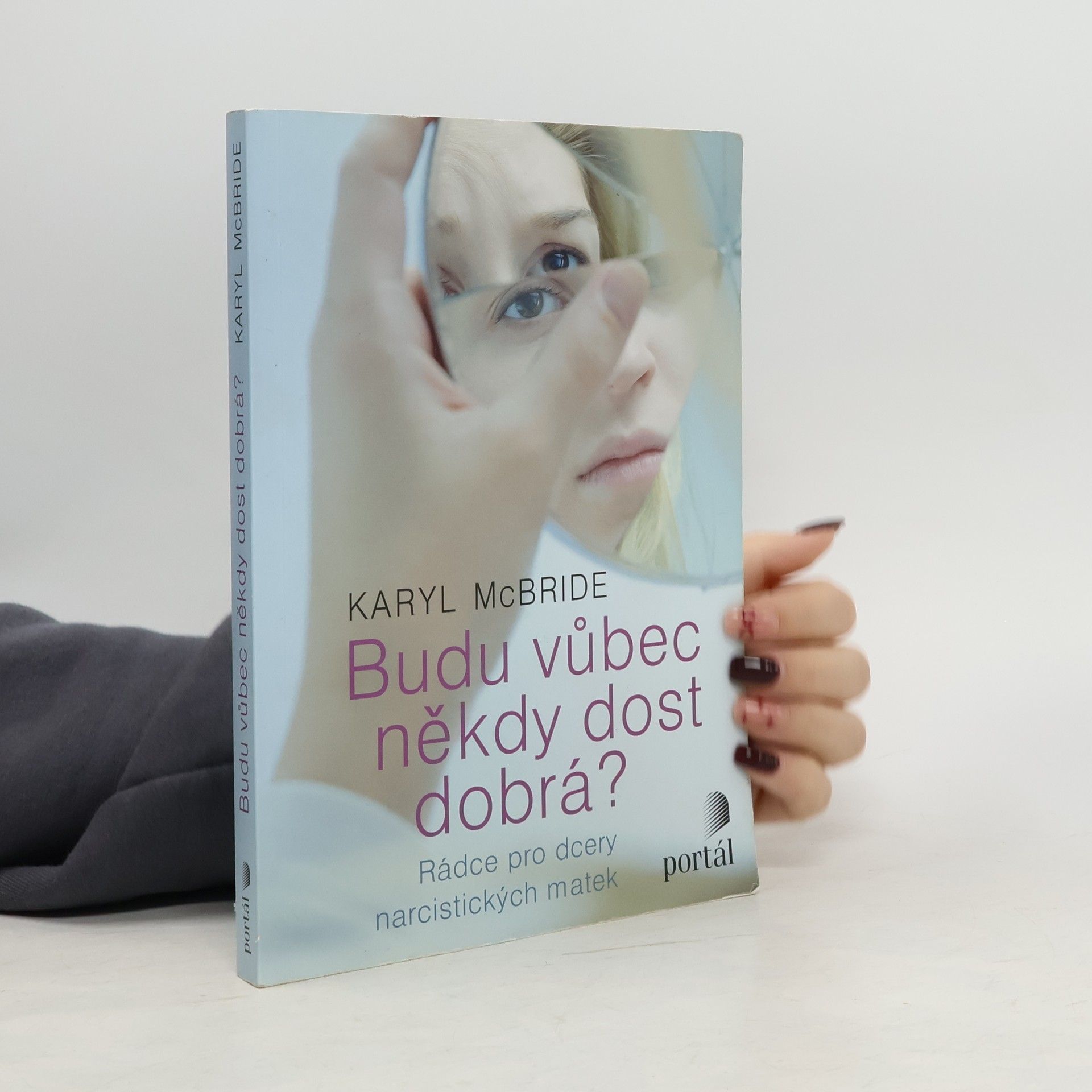 Karyl McBride Budu vůbec někdy dost dobrá? Rádce pro dcery narcistických matek