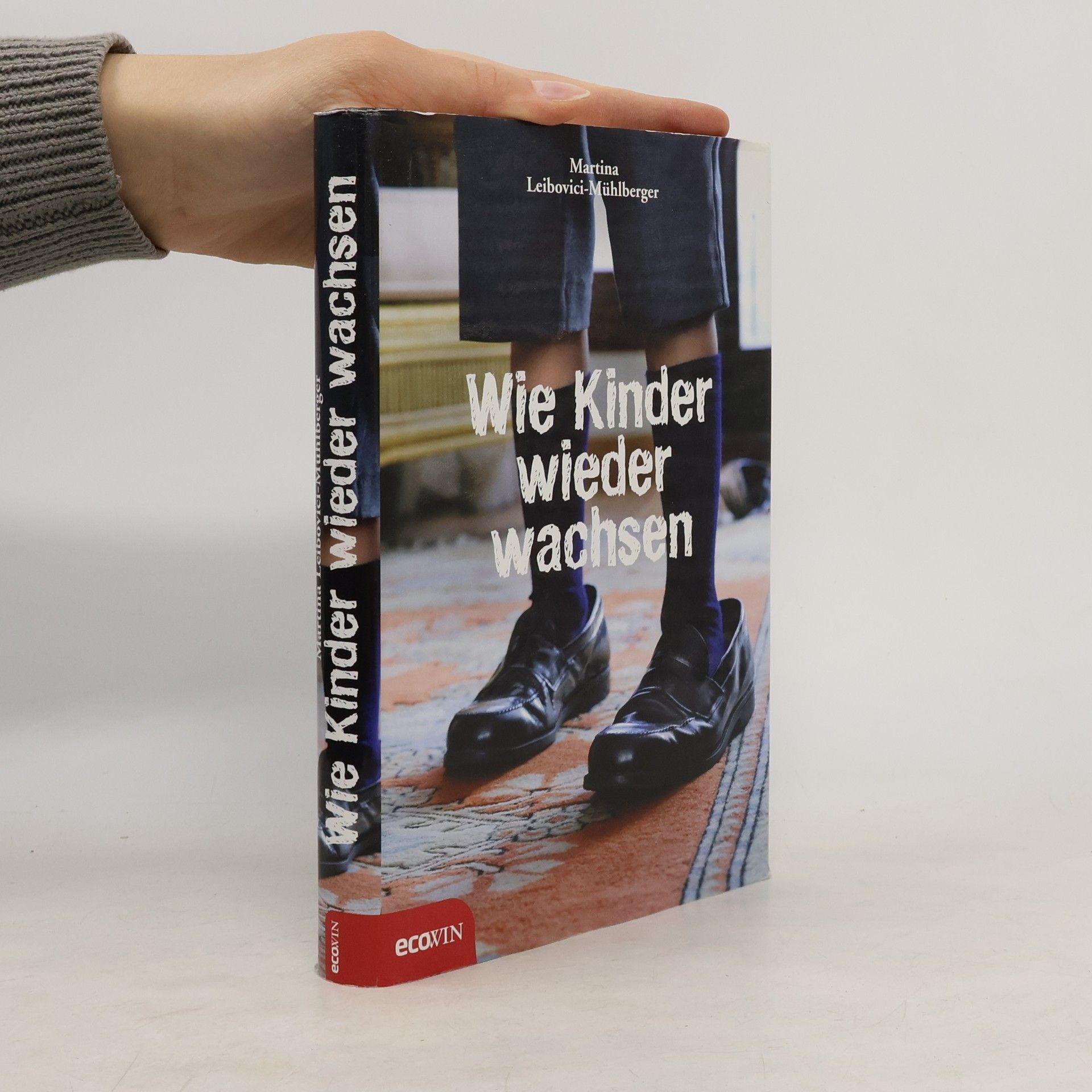 Martina Leibovici-Mühlberger Wie Kinder wieder wachsen