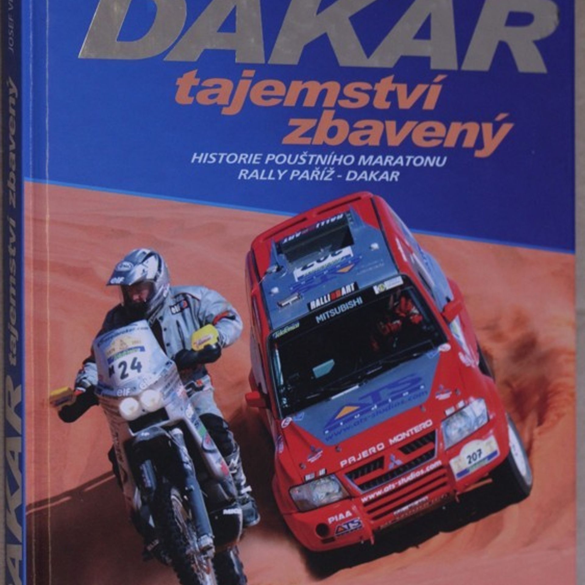 Josef Vrátil Dakar tajemství zbavený : historie pouštního maratonu Rally Paříž-Dakar