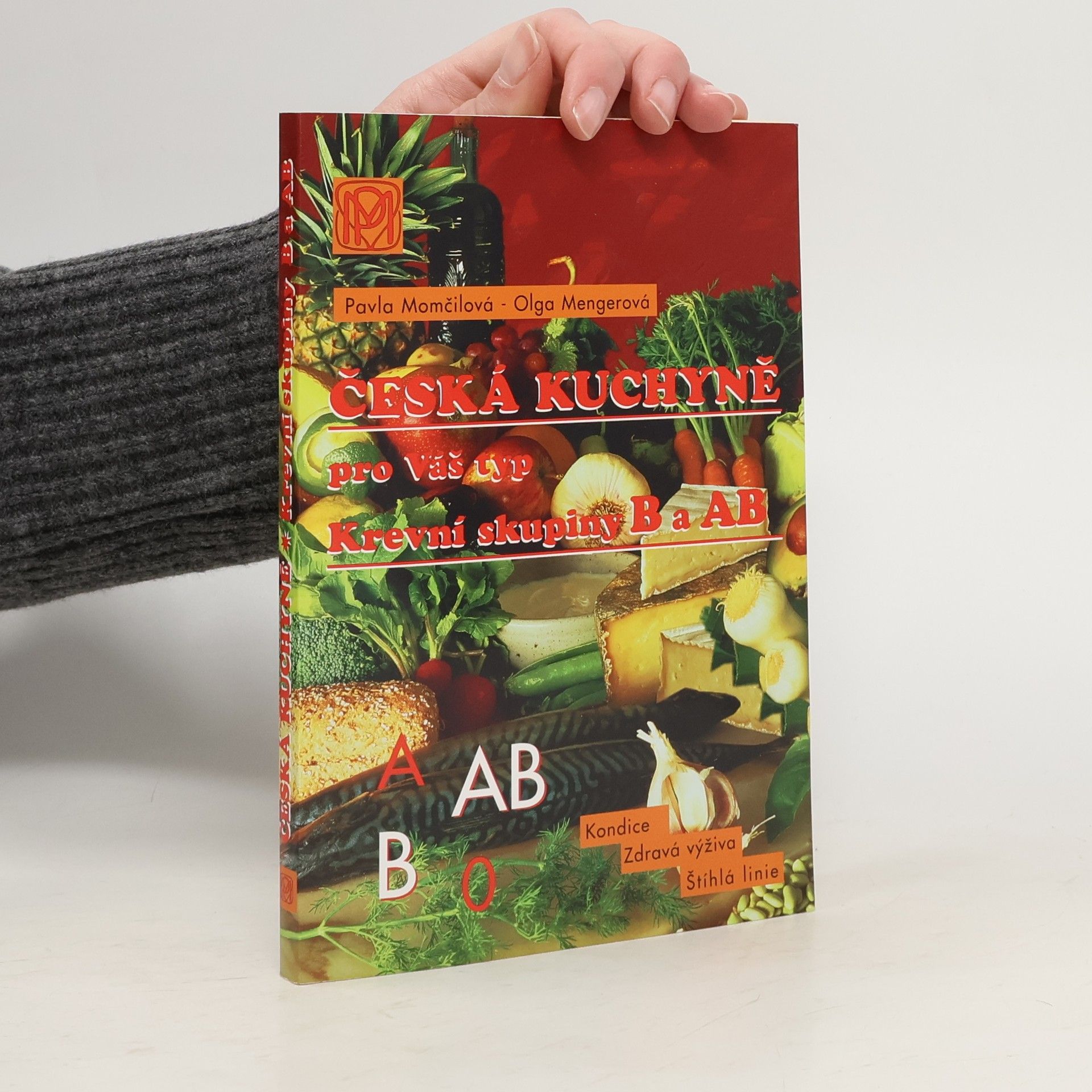 Olga Mengerová Česká kuchyně pro Váš typ : krevní skupiny B a AB : zdravá výživa, štíhlá linie, dobrá kondice