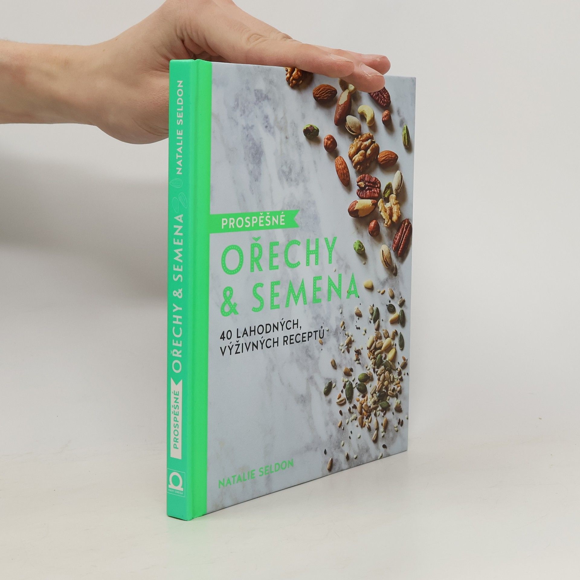 Natalie Seldon Prospěšné ořechy & semena. 40 lahodných, výživných receptů