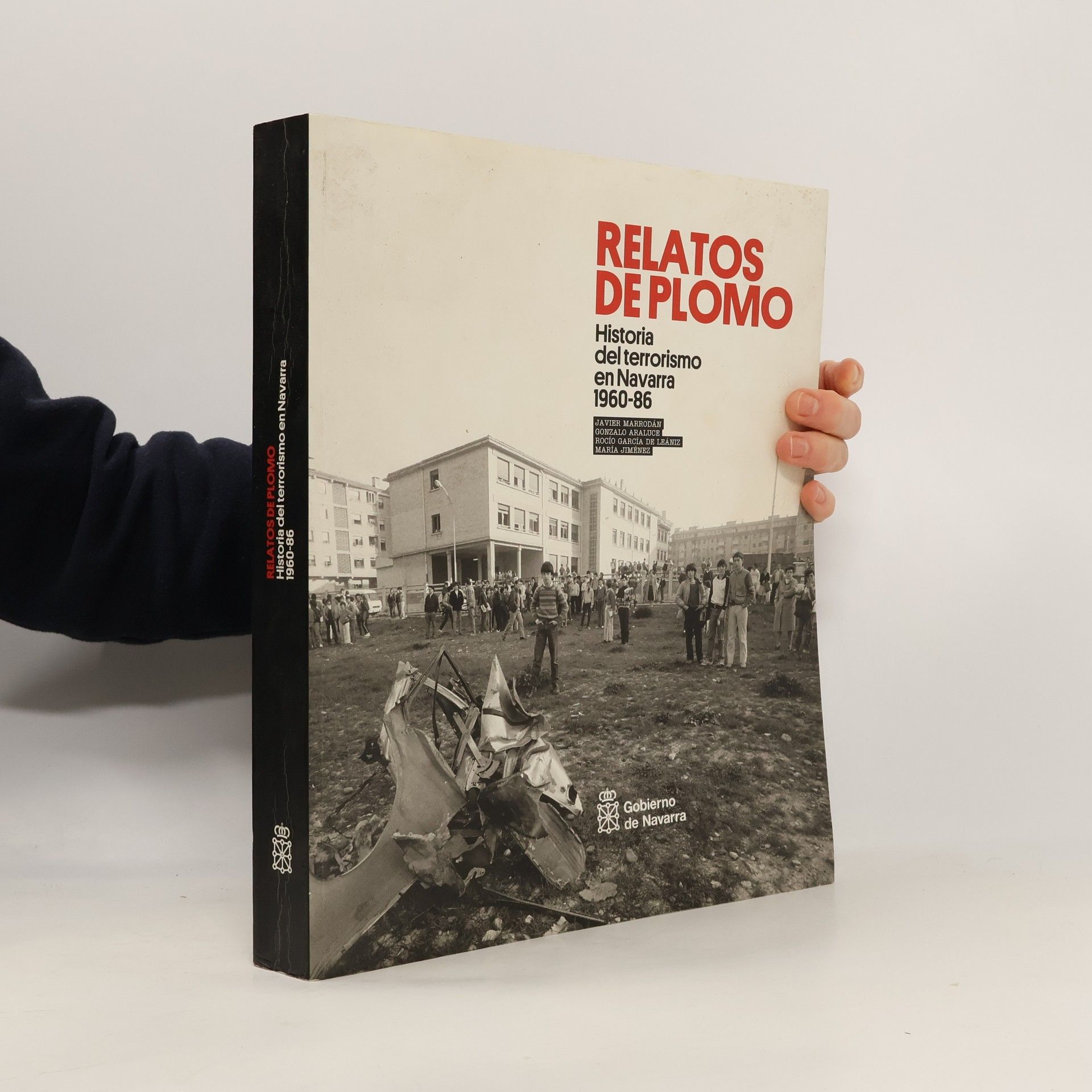 Gonzalo Araluce Martín Relatos de plomo. Historia del terrorismo en Navarra, 1960-86