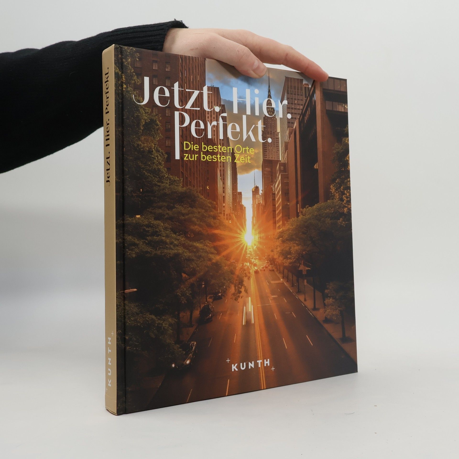 Collectif d'auteurs KUNTH Bildband Jetzt. Hier. Perfekt.