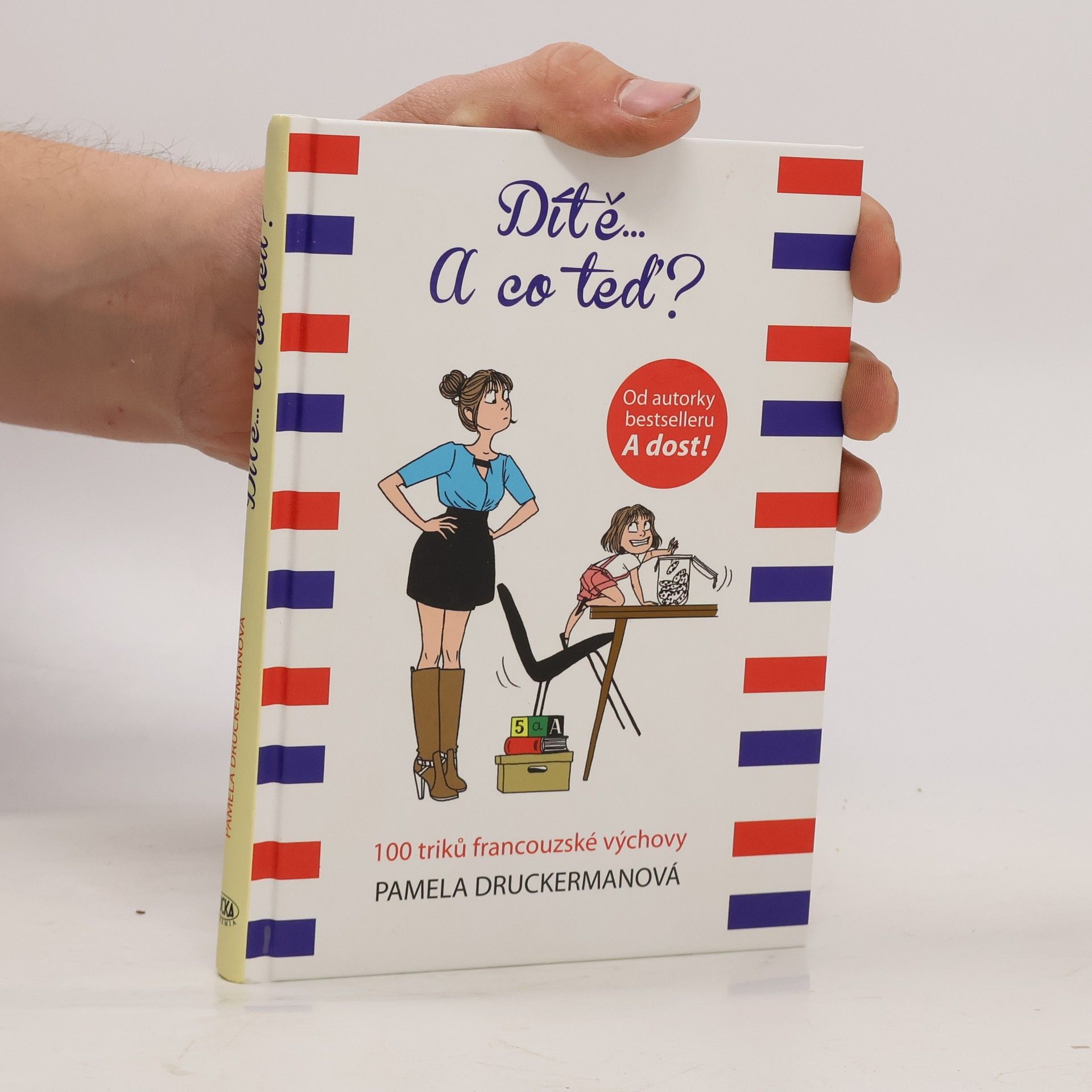 Dítě... a co teď? : 100 triků francouzské výchovy