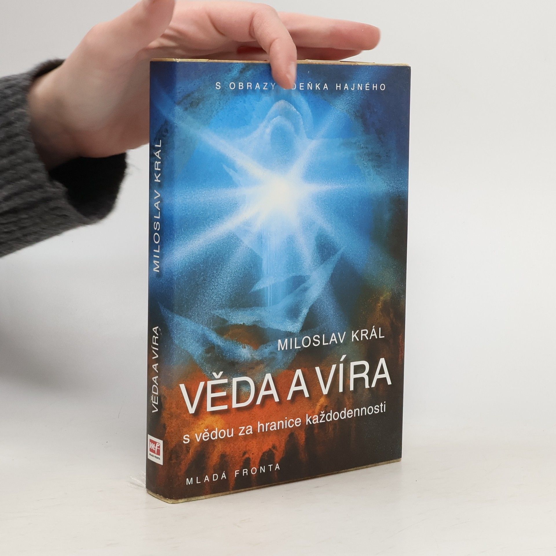 Miloslav Král Věda a víra: S vědou za hranice každodennosti