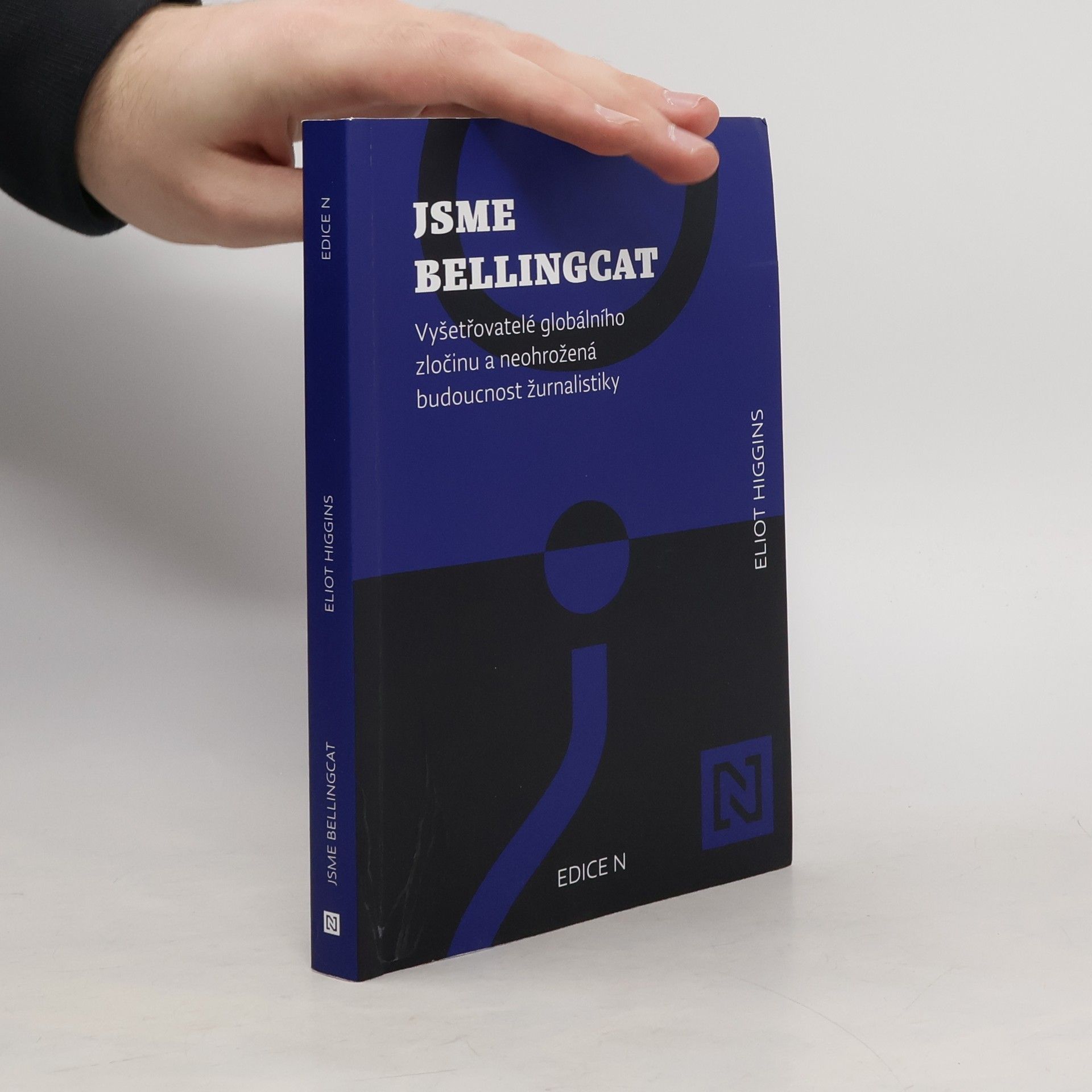 Jsme Bellingcat : vyšetřovatelé globálního zločinu a neohrožená budoucnost žurnalistiky