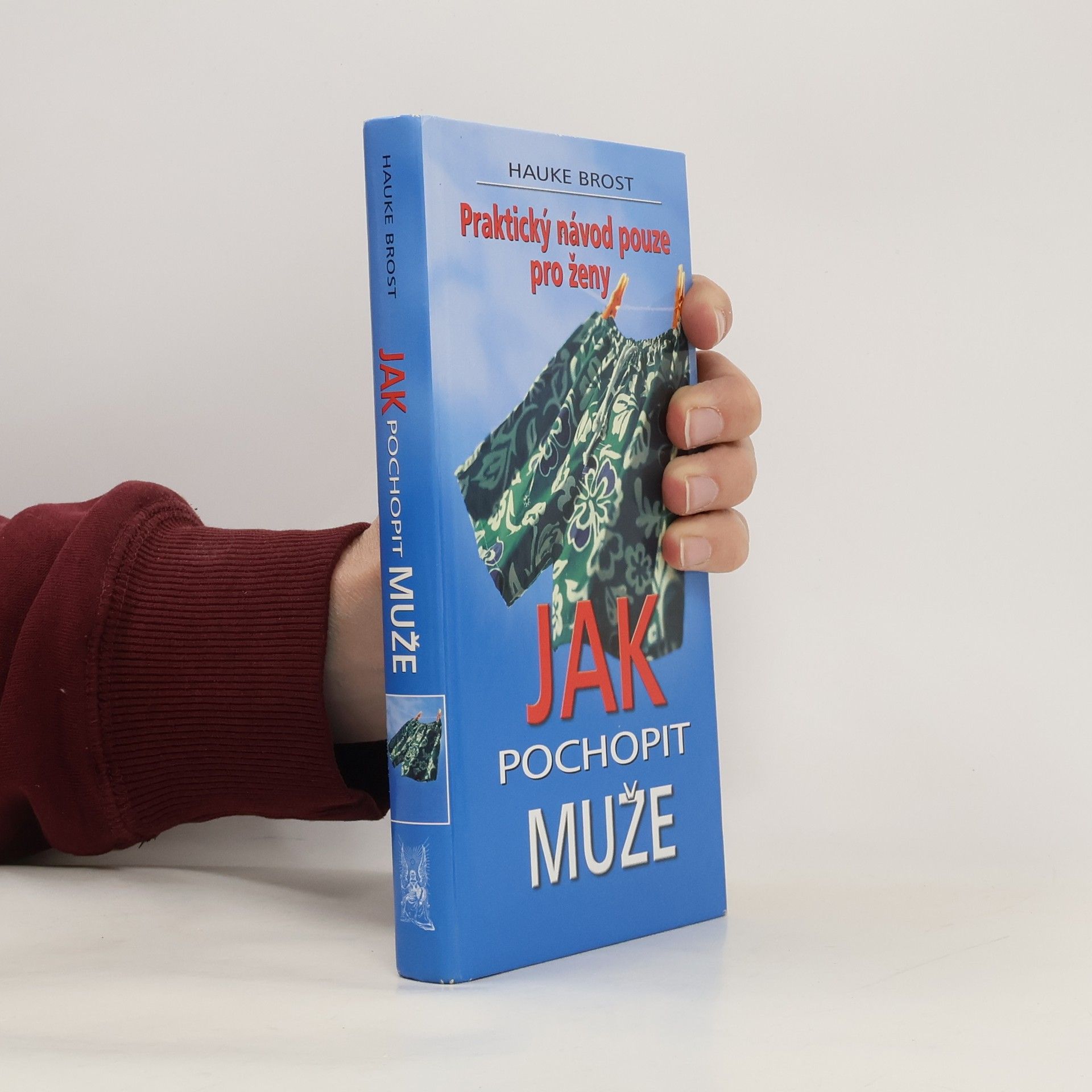 Hauke Brost Jak pochopit muže. Praktický návod pouze pro ženy