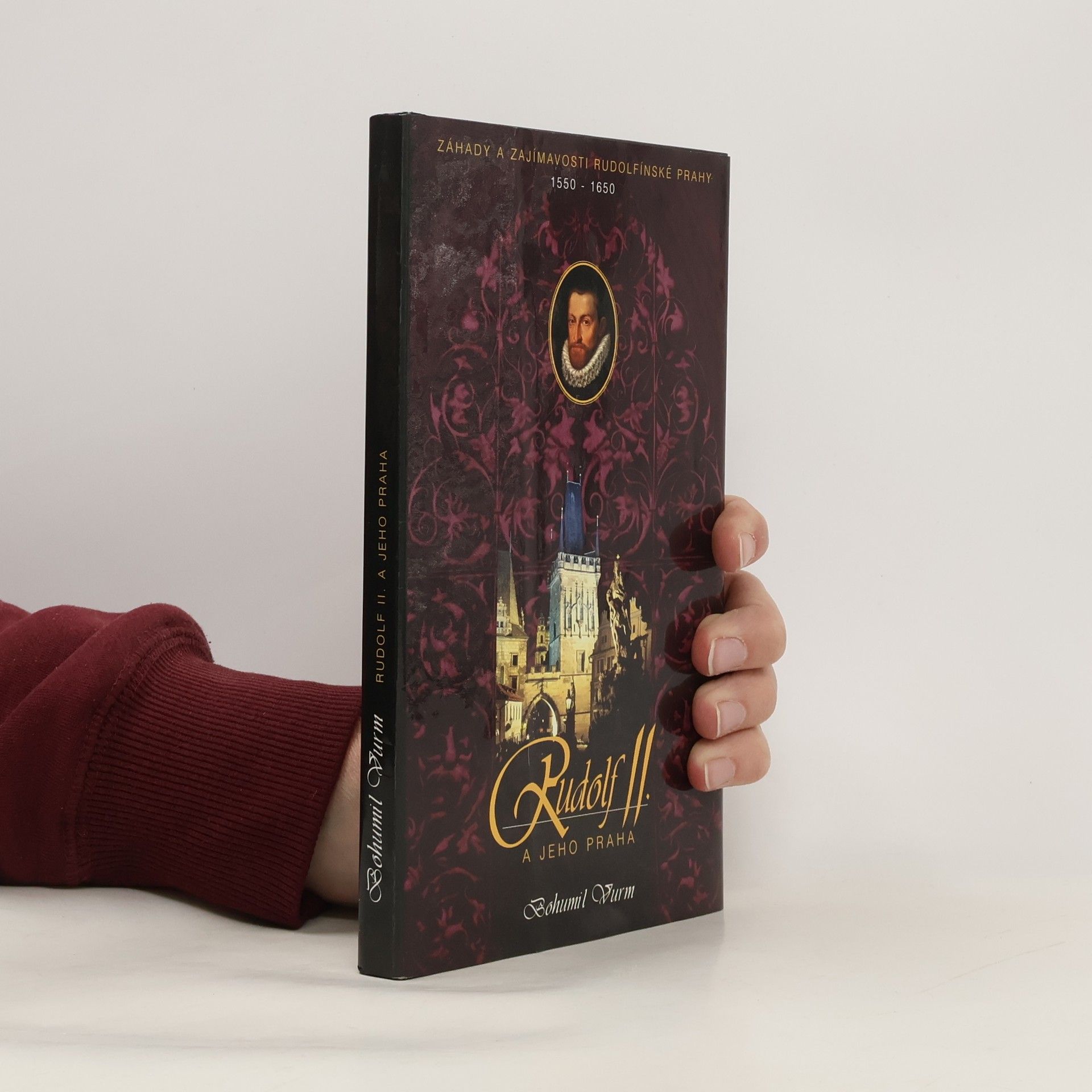 Bohumil Vurm Rudolf II. a jeho Praha. Záhady a zajímavosti rudolfínské Prahy