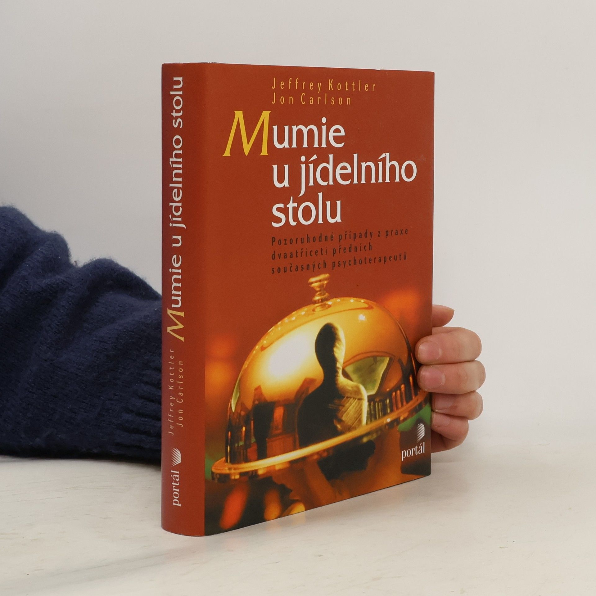 Jeffrey A. Kottler Mumie u jídelního stolu: Pozoruhodné případy z praxe dvaatřiceti předních současných psychoterapeutů