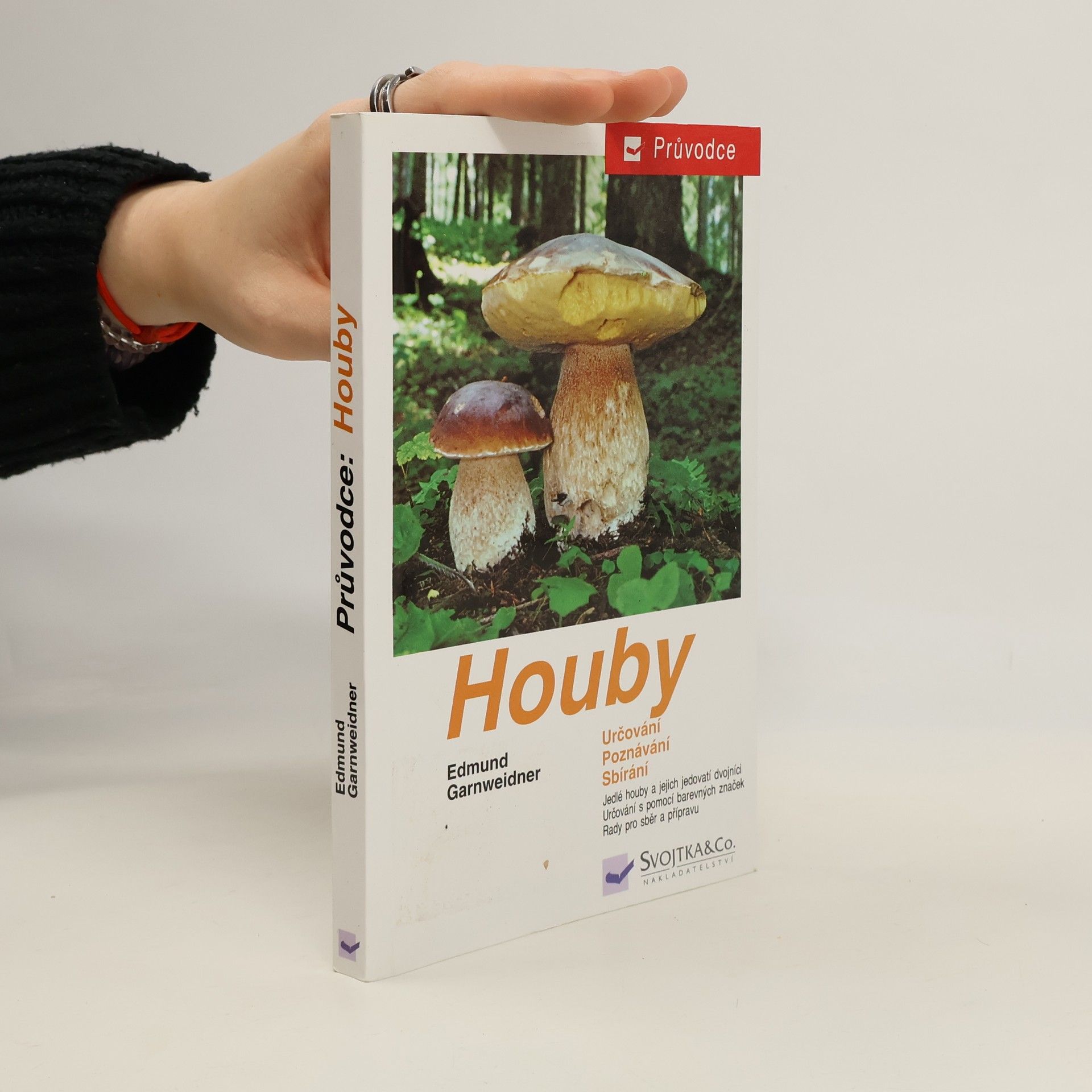 Edmund Garnweidner Houby: Jedlé houby, jejich jedovatí dvojníci a nejedlé houby ve střední Evropě : určování, poznávání, sbírání