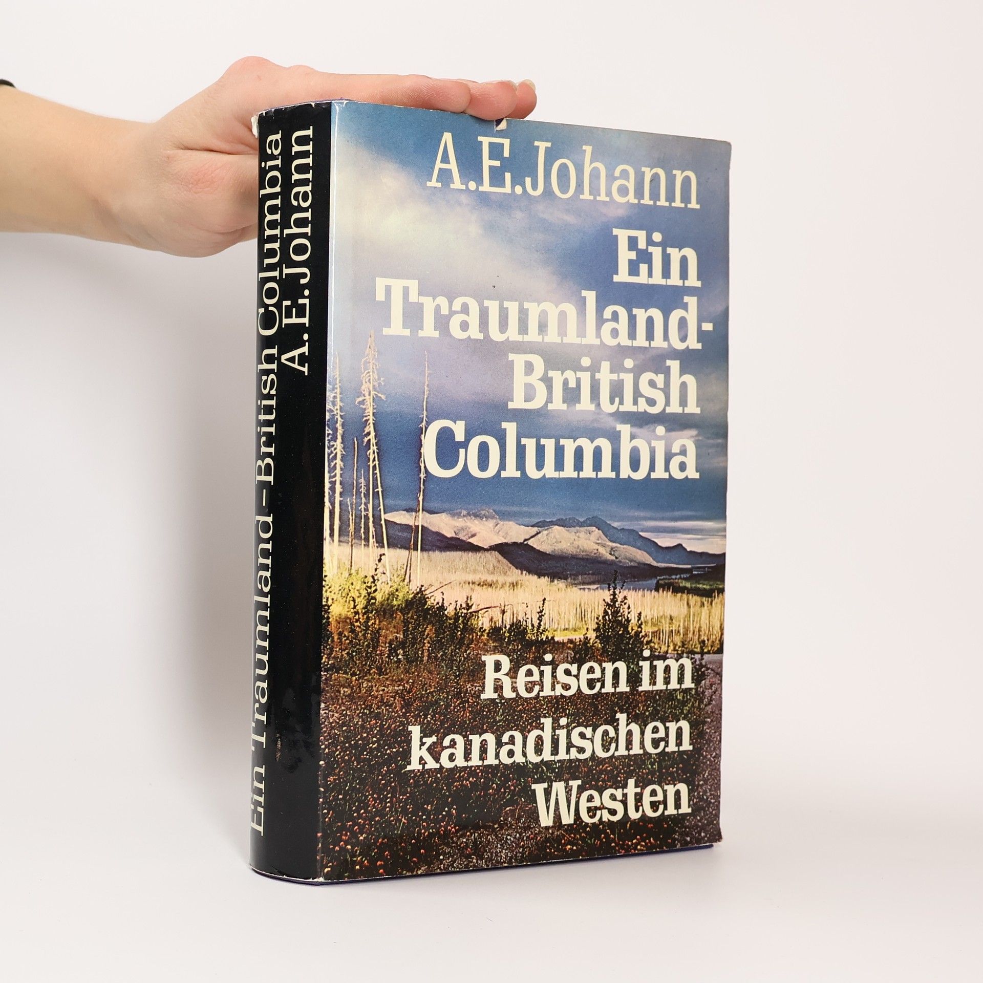 Alfred E. Johann Ein Traumland - British Columbia. Reisen im kanadischen Westen.