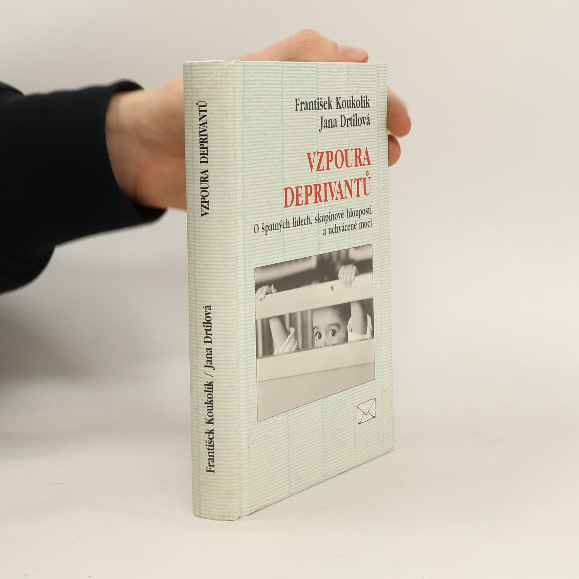 František Koukolík Vzpoura deprivantů. O špatných lidech, skupinové hlouposti a uchvácené moci