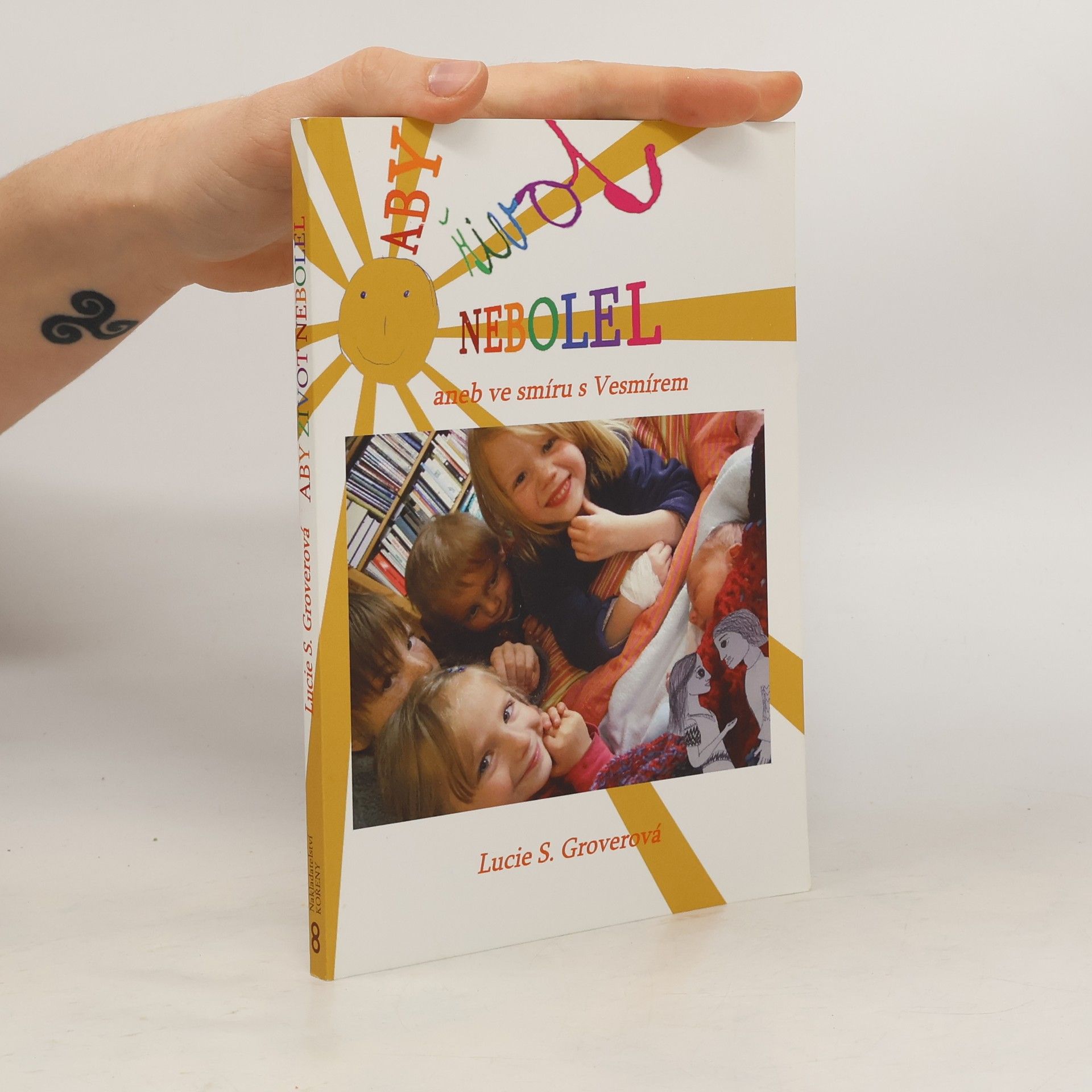 Lucie Suchá Groverová Aby život nebolel, aneb, Ve smíru s Vesmírem