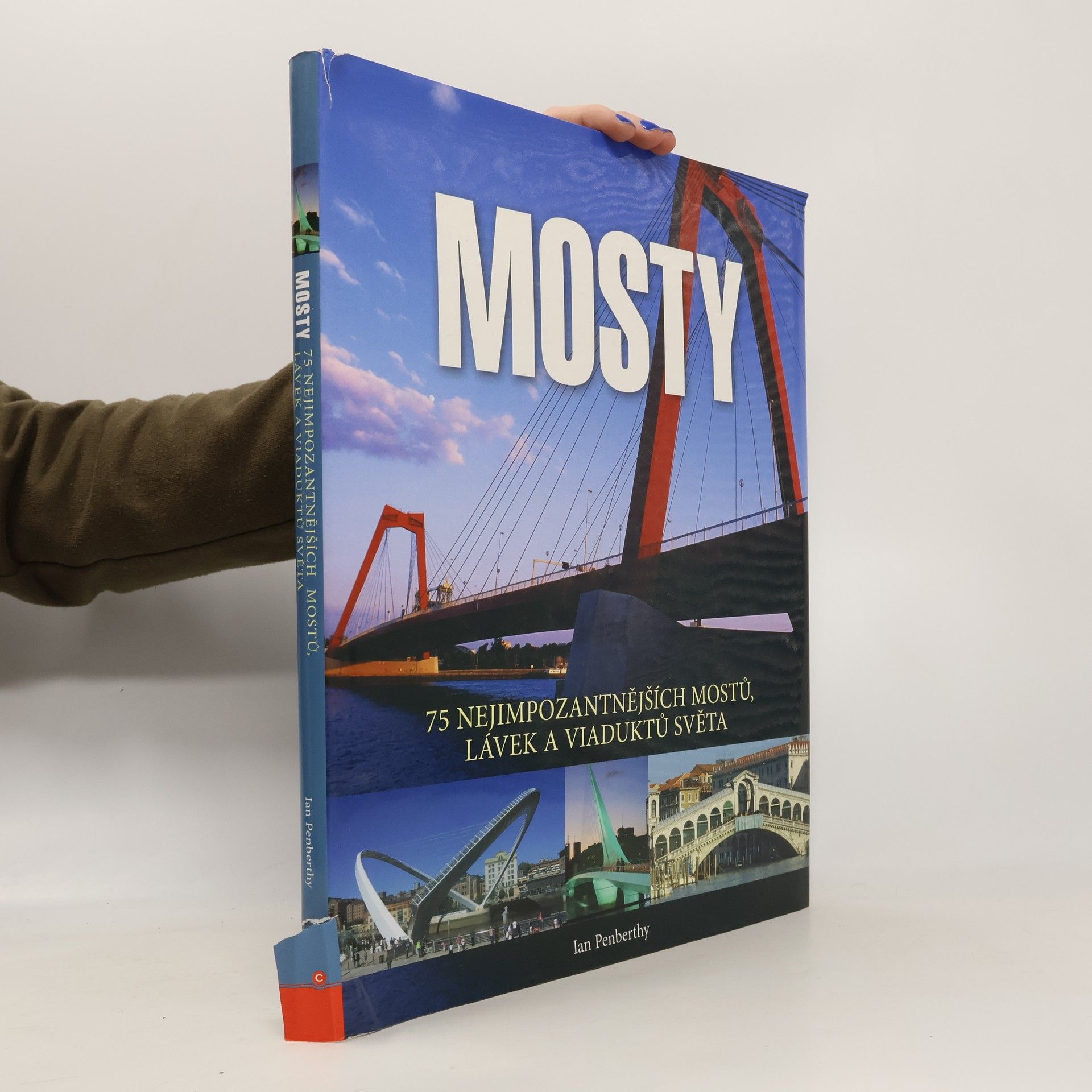 Mosty : 75 nejimpozantnějších mostů, lávek a viaduktů světa