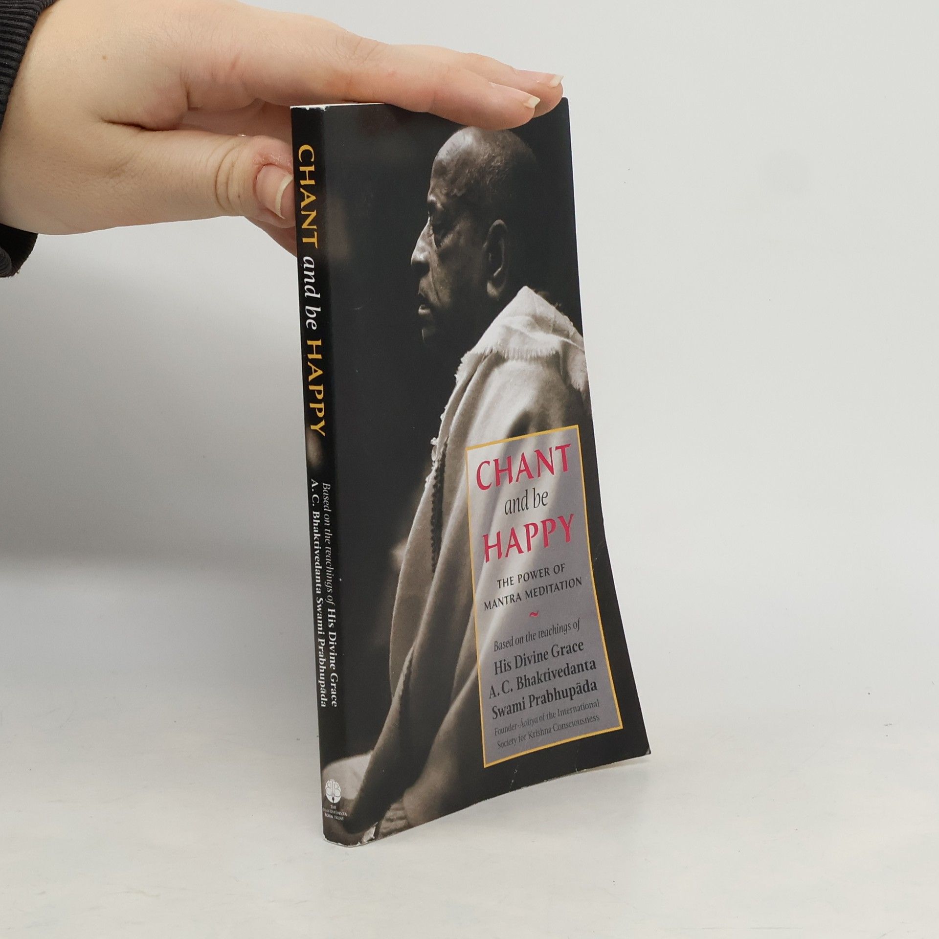 Šrí Šrímad A. Č. Bhaktivédanta Swami Prabhupáda Chant and be Happy. The Power of Mantra Meditation