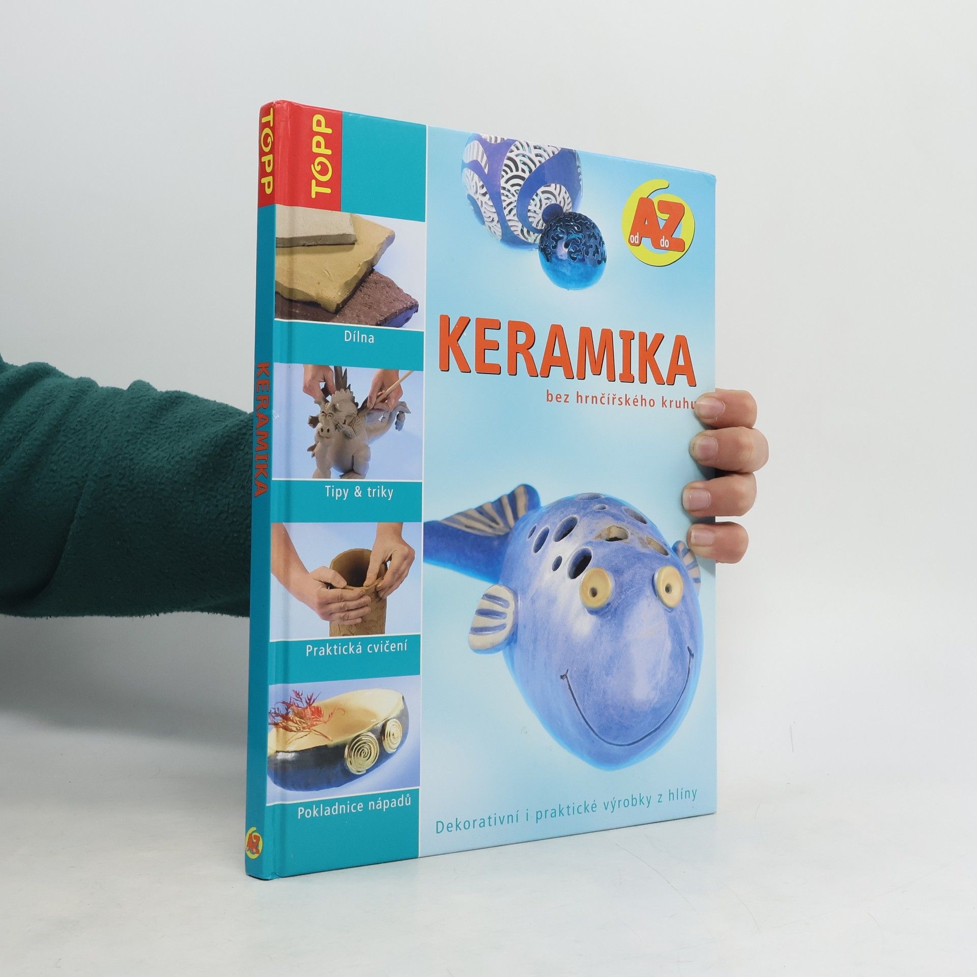 Keramika bez hrnčířského kruhu : od A do Z : dekorativní i praktické výrobky z hlíny