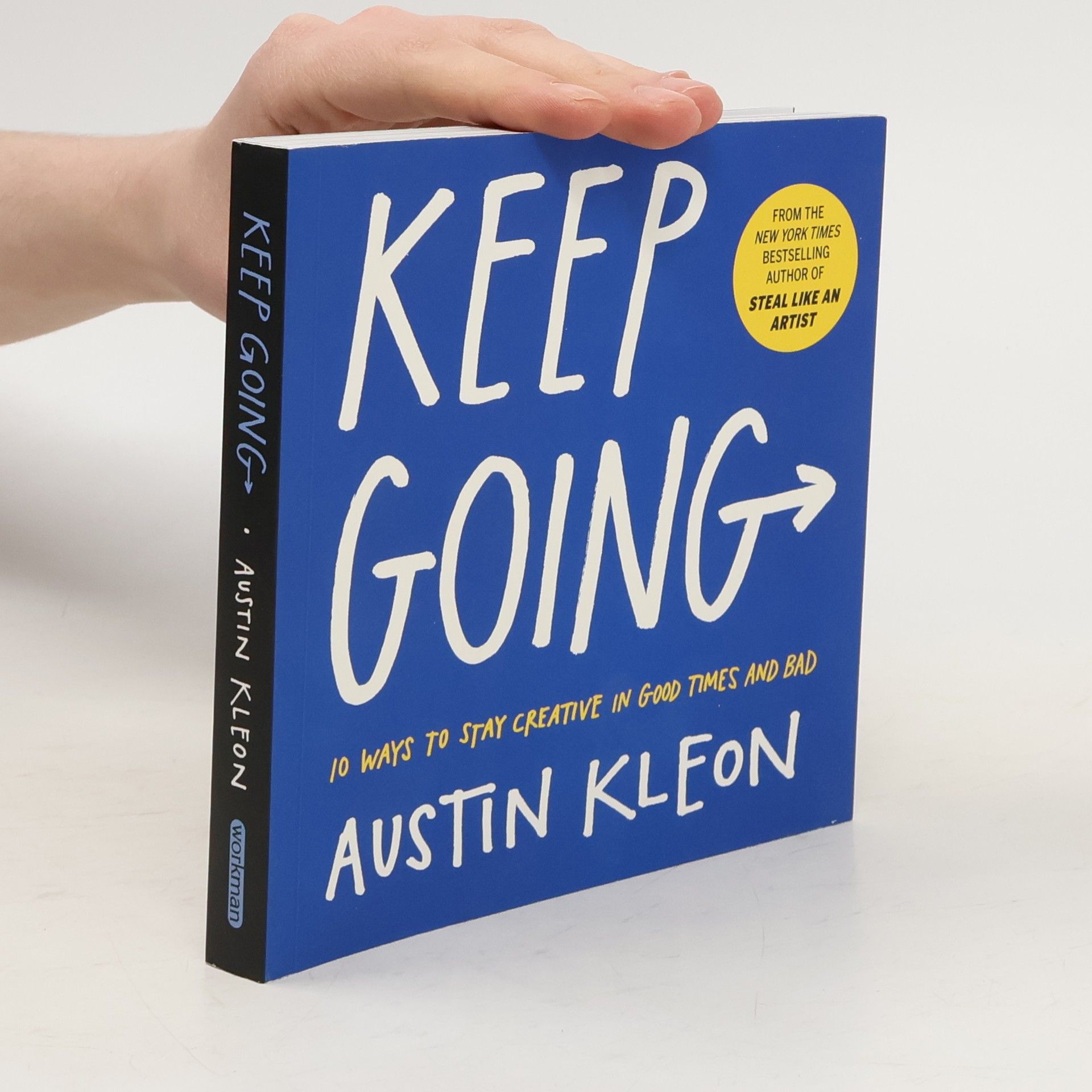 Austin Kleon Keep going : 10 ways to stay creative in good times and bad