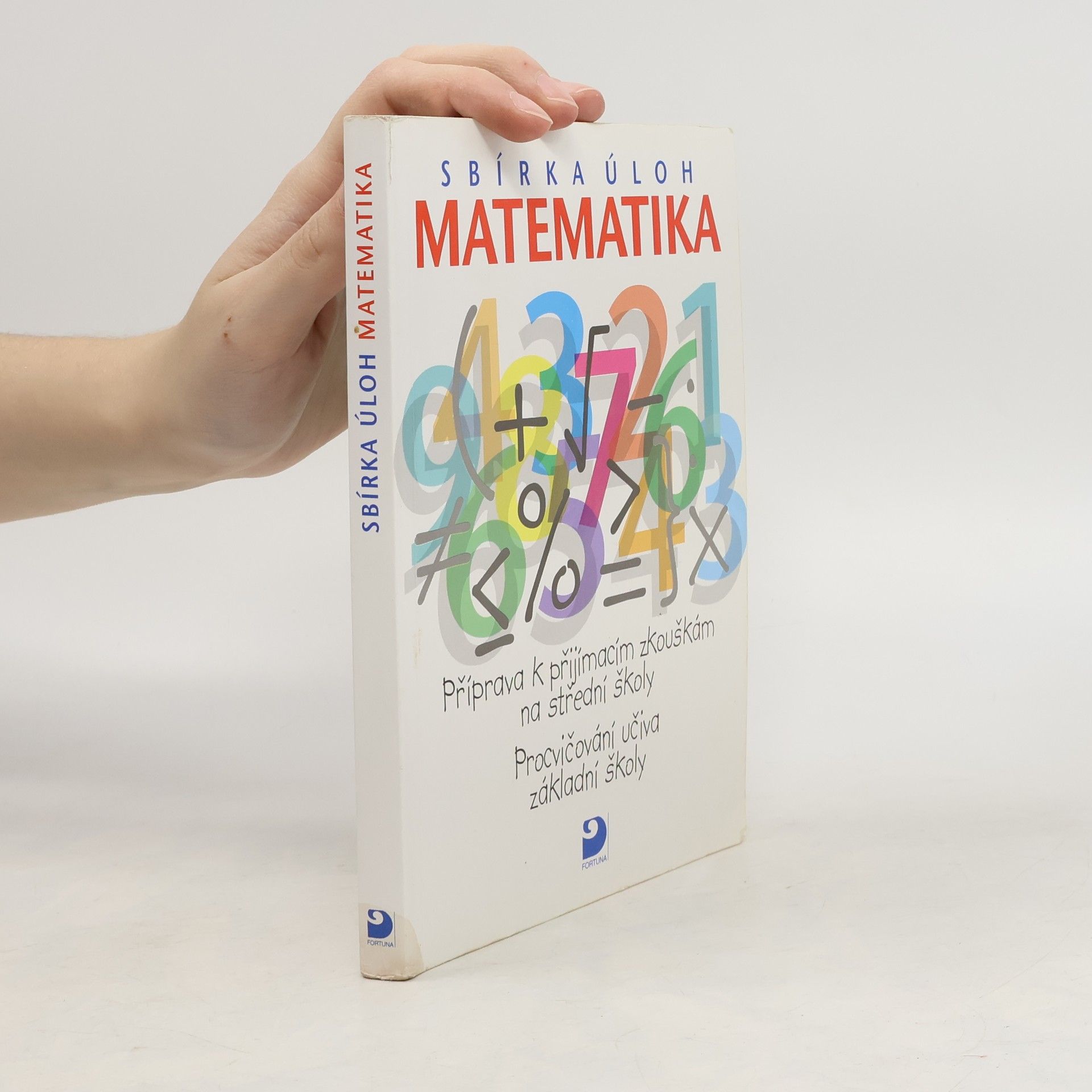 Matematika - sbírka úloh: Příprava k přijímacím zkouškám na střední školy: Procvičování učiva základní školy