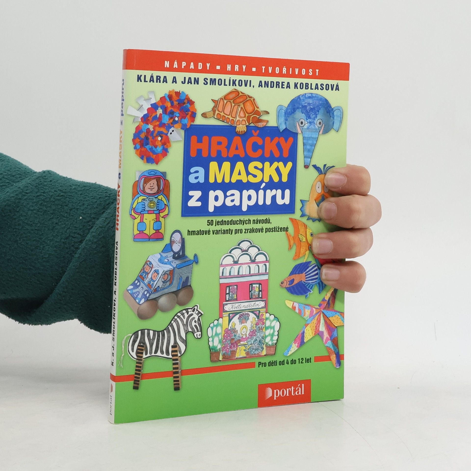 Klára Smolíková Hračky a masky z papíru : 50 jednoduchých návodů, hmatové varianty pro děti se zrakovým postižením