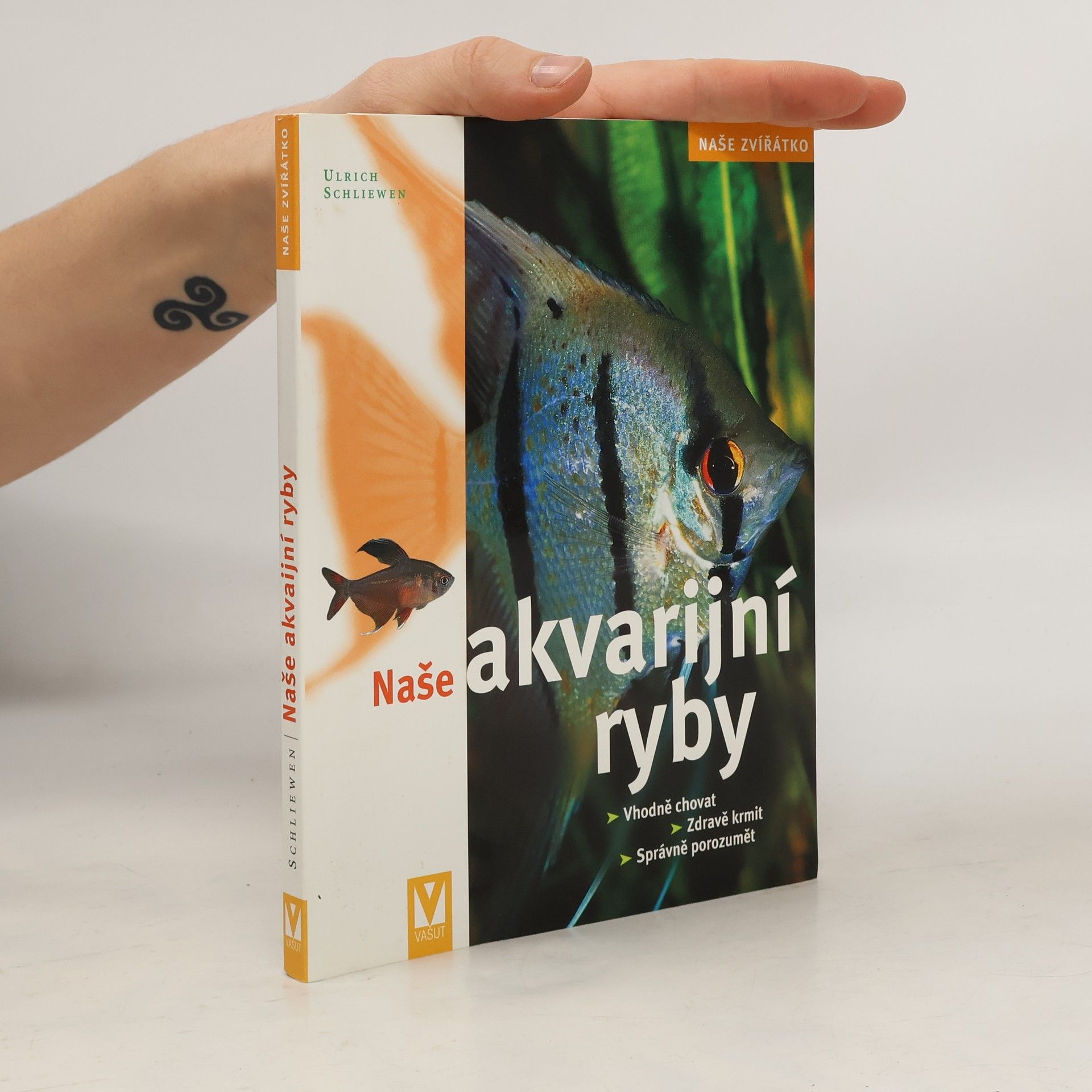 Ulrich Schliewen Naše akvarijní ryby. Vhodně chovat, zdravě krmit, správně porozumět