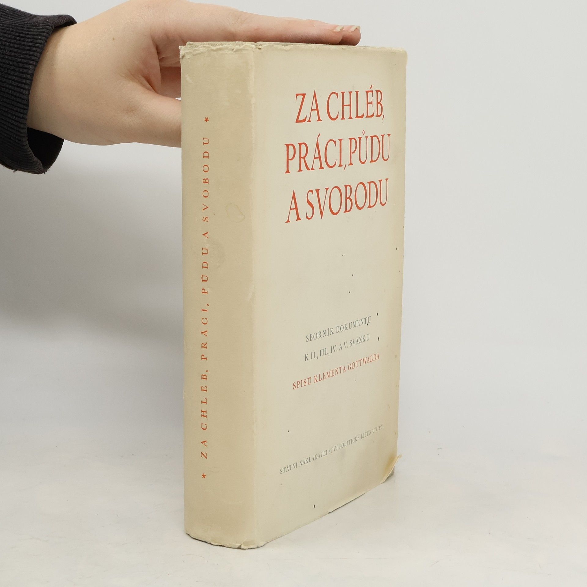 Kolektiv autorů Za chléb, práci, půdu a svobodu : sborník dokumentů k II., III., IV. a V. svazku Spisů Klementa Gottwalda