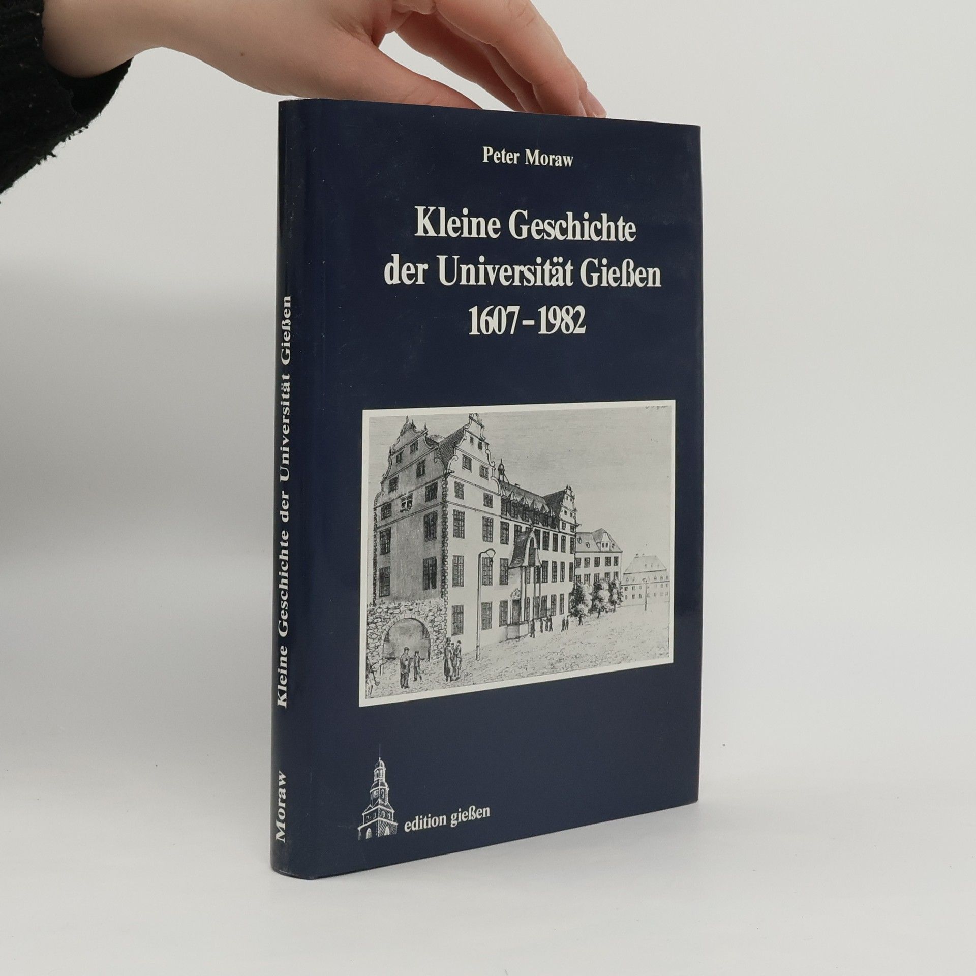 Peter Moraw Kleine Geschichte der Universität Giessen