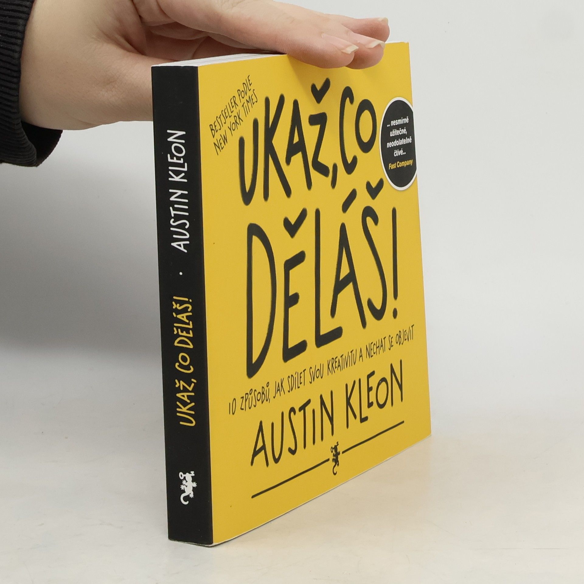 Austin Kleon Ukaž, co děláš! 10 způsobů, jak sdílet svou kreativitu a nechat se objevit