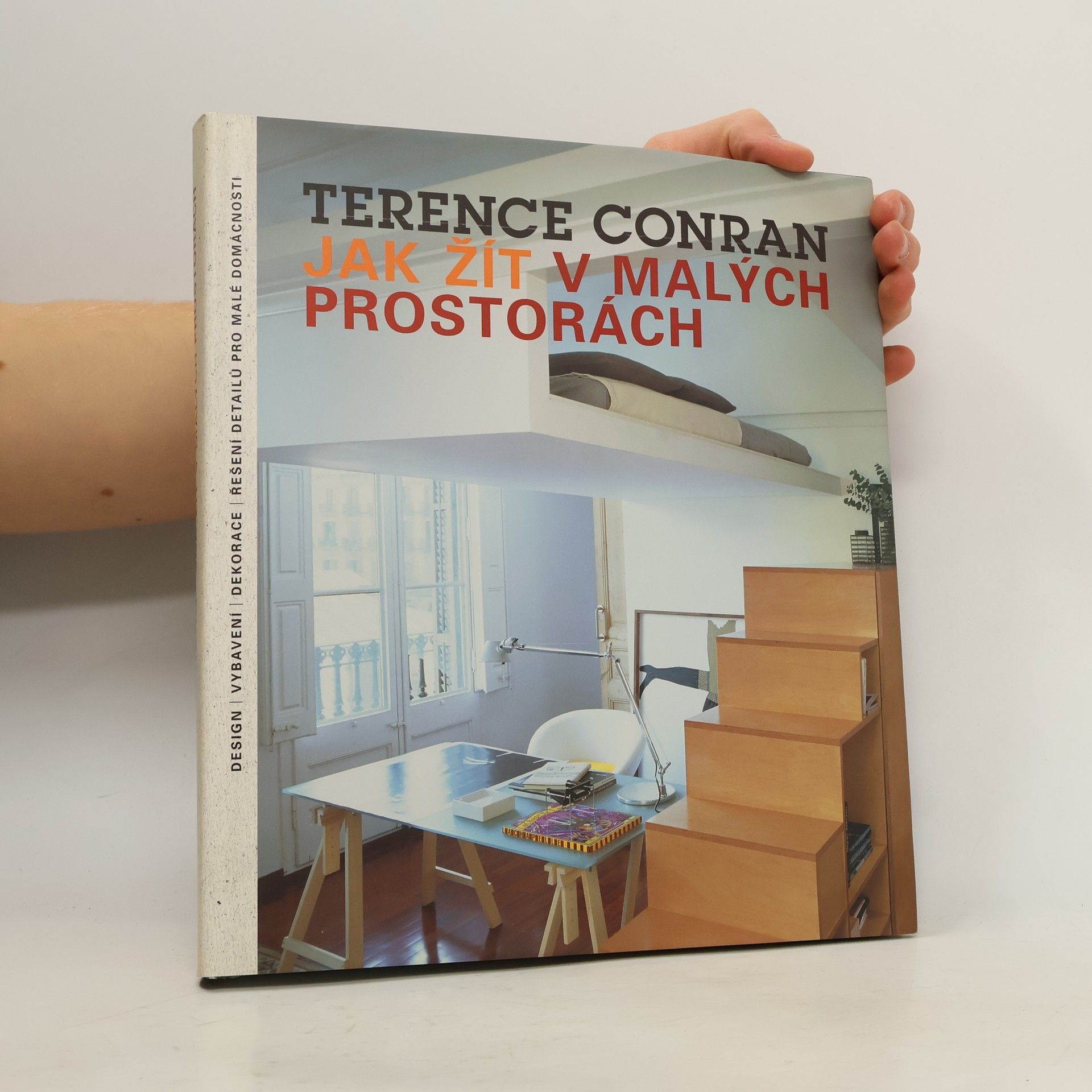 Terence Conran Jak žít v malých prostorách: Design, vybavení, dekorace, řešení detailů pro malé domácnosti