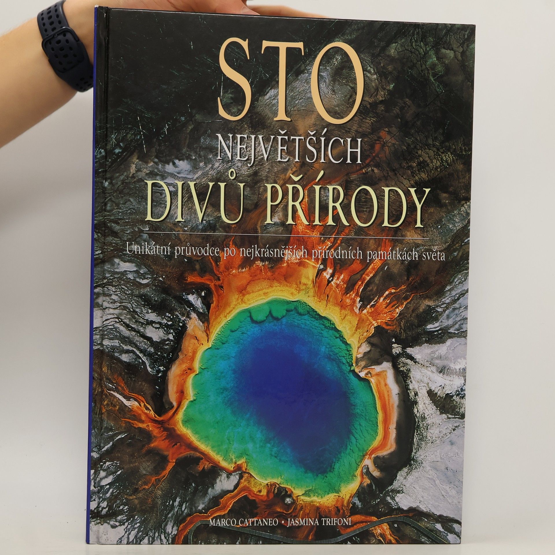 Marco Cattaneo Sto největších divů přírody: Unikátní průvodce po nejkrásnějších přírodních památkách světa