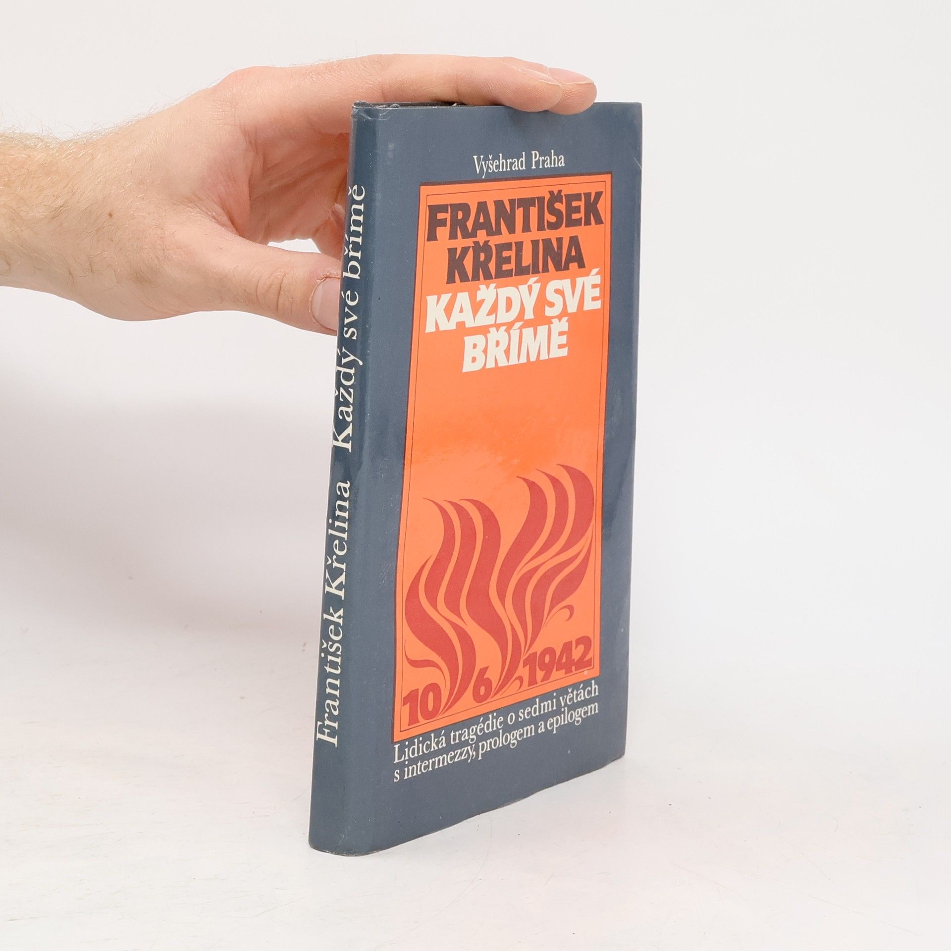 František Křelina Každý své břímě. Lidická tragédie o sedmo větách s intermezzy, prologem a epilogem