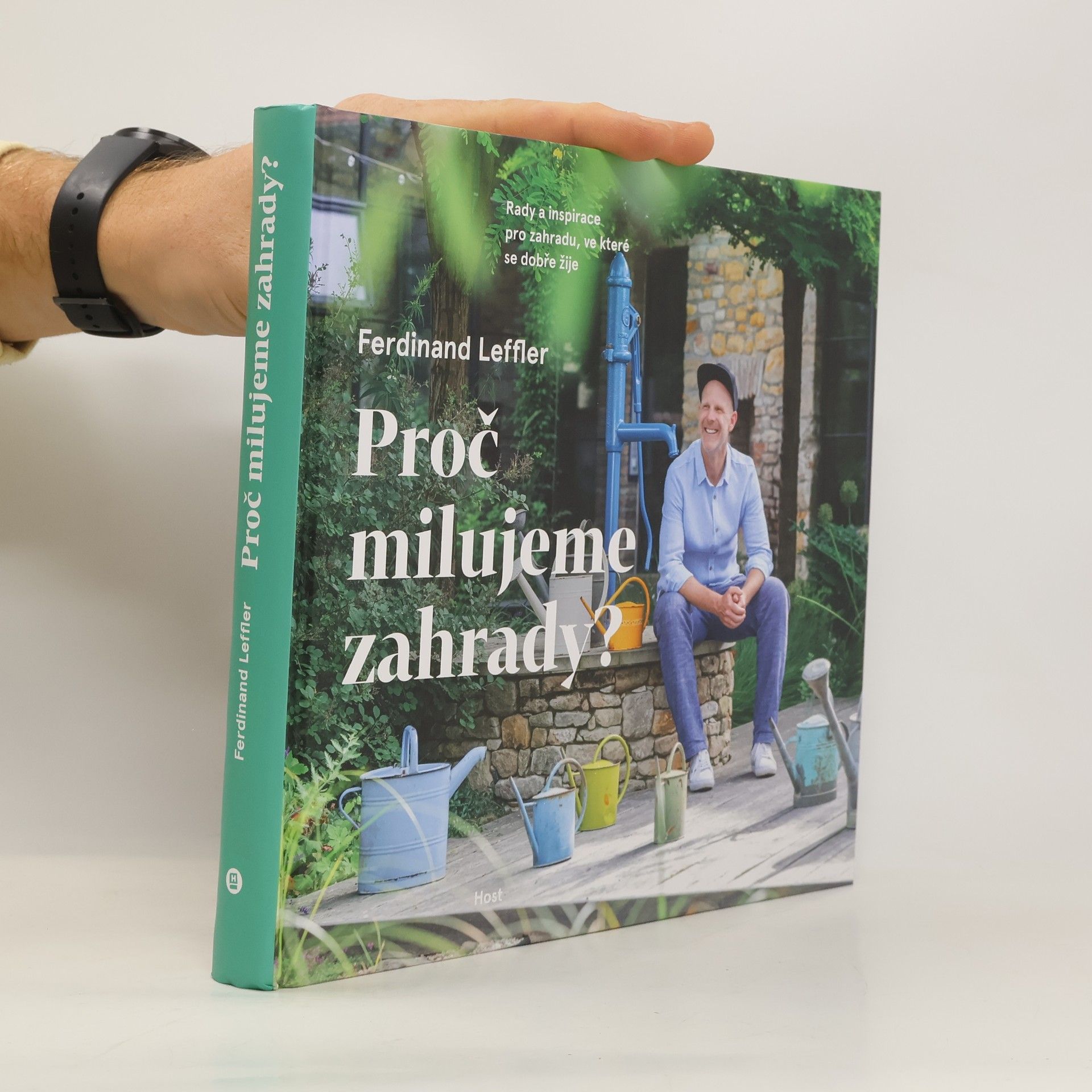 Ferdinand Leffler Proč milujeme zahrady? : rady a inspirace pro zahradu, ve které se dobře žije
