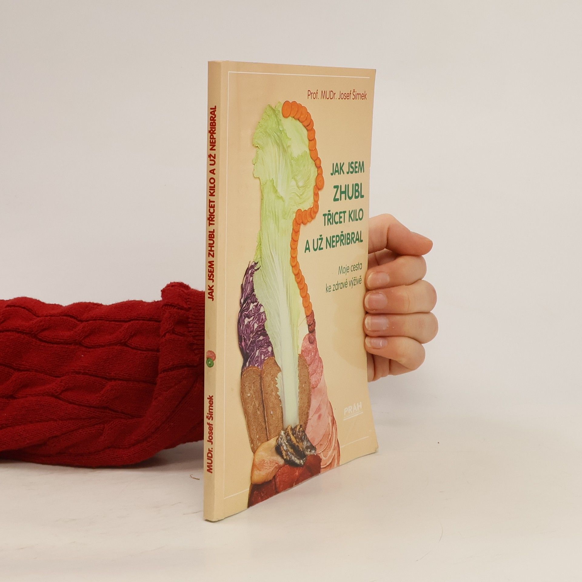 Josef Šimek Jak jsem zhubl třicet kilo a už nepřibral: Moje cesta ke zdravé výživě