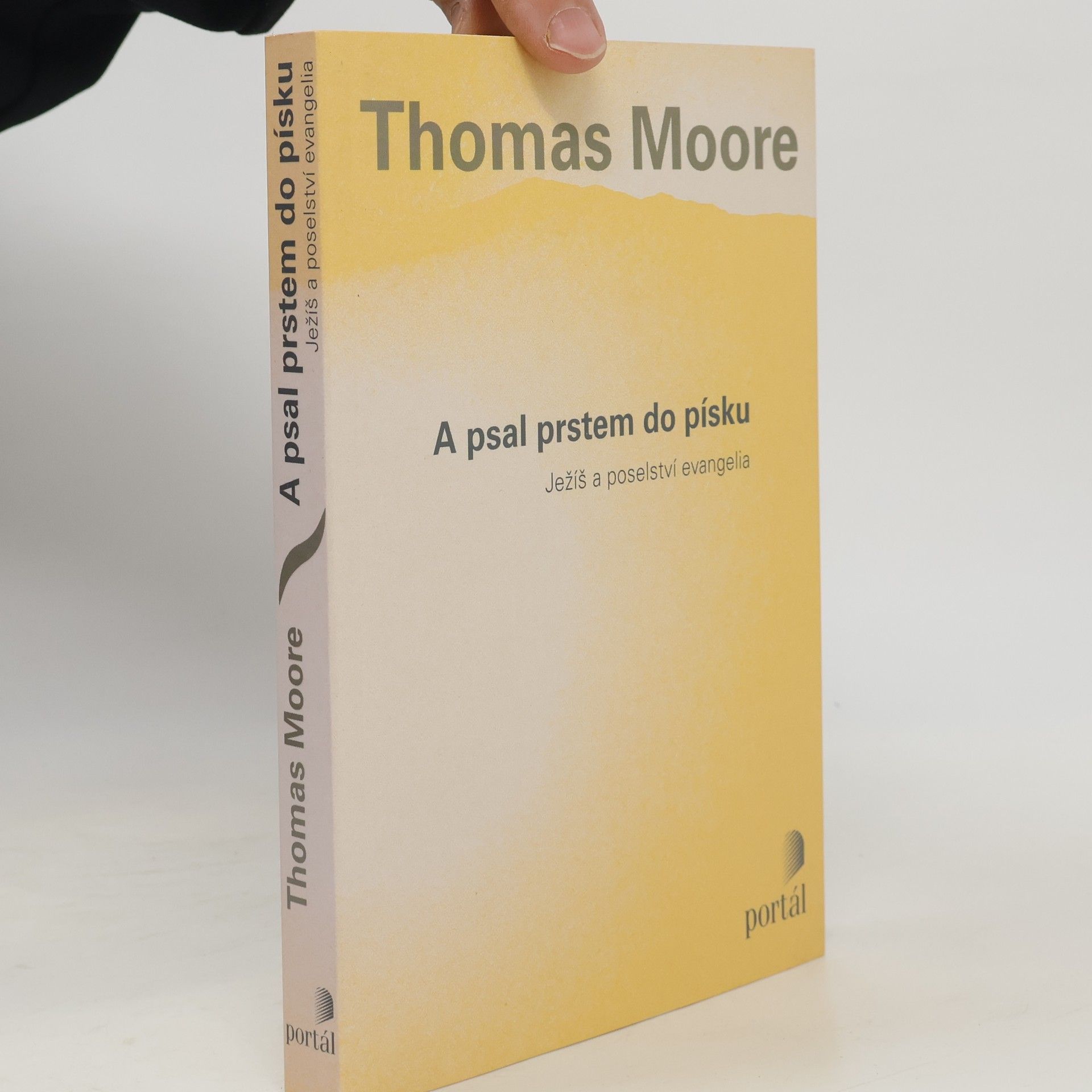Thomas Moore A psal prstem do písku. Ježíš a poselství evangelia