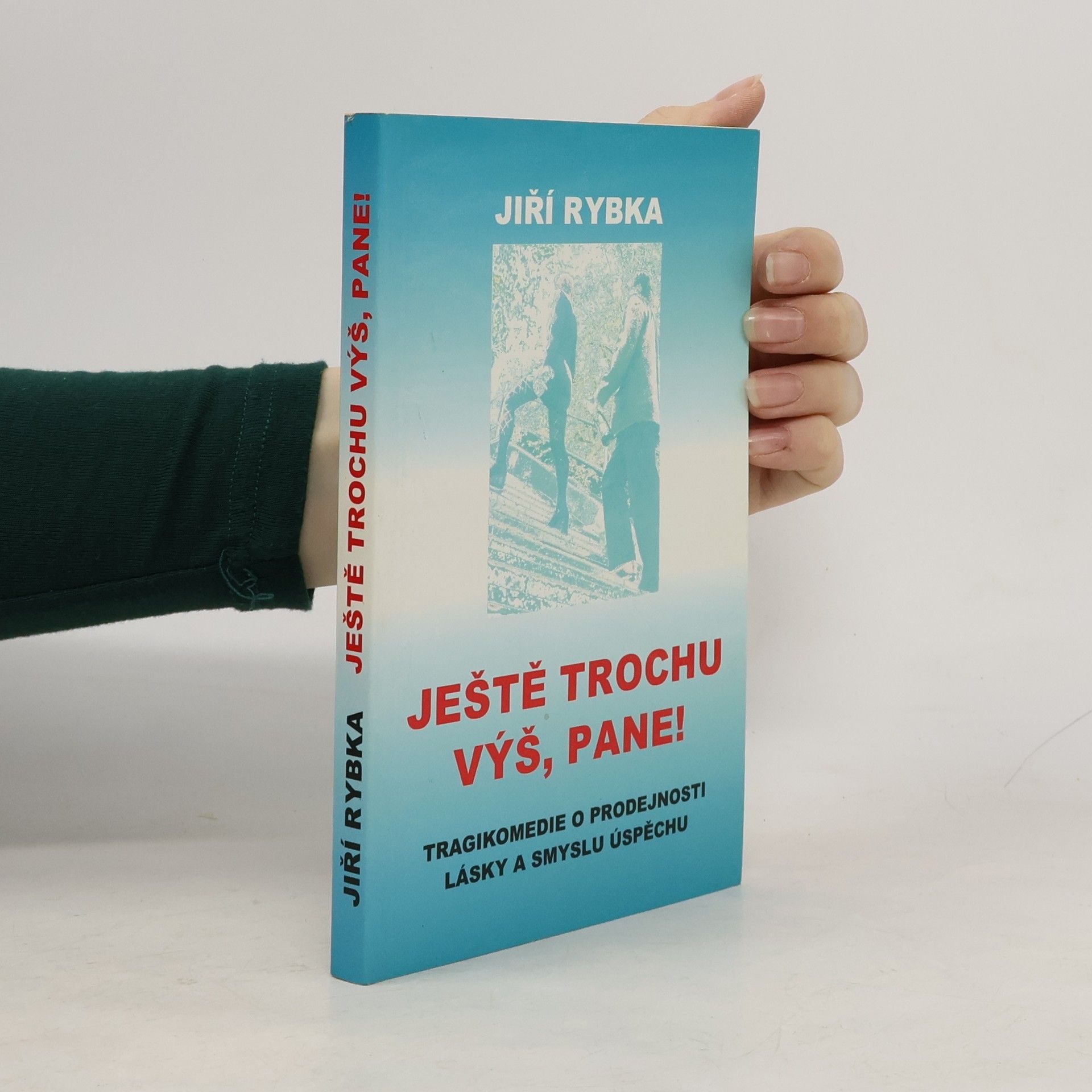 Jiří Rybka Ještě trochu výš, pane!