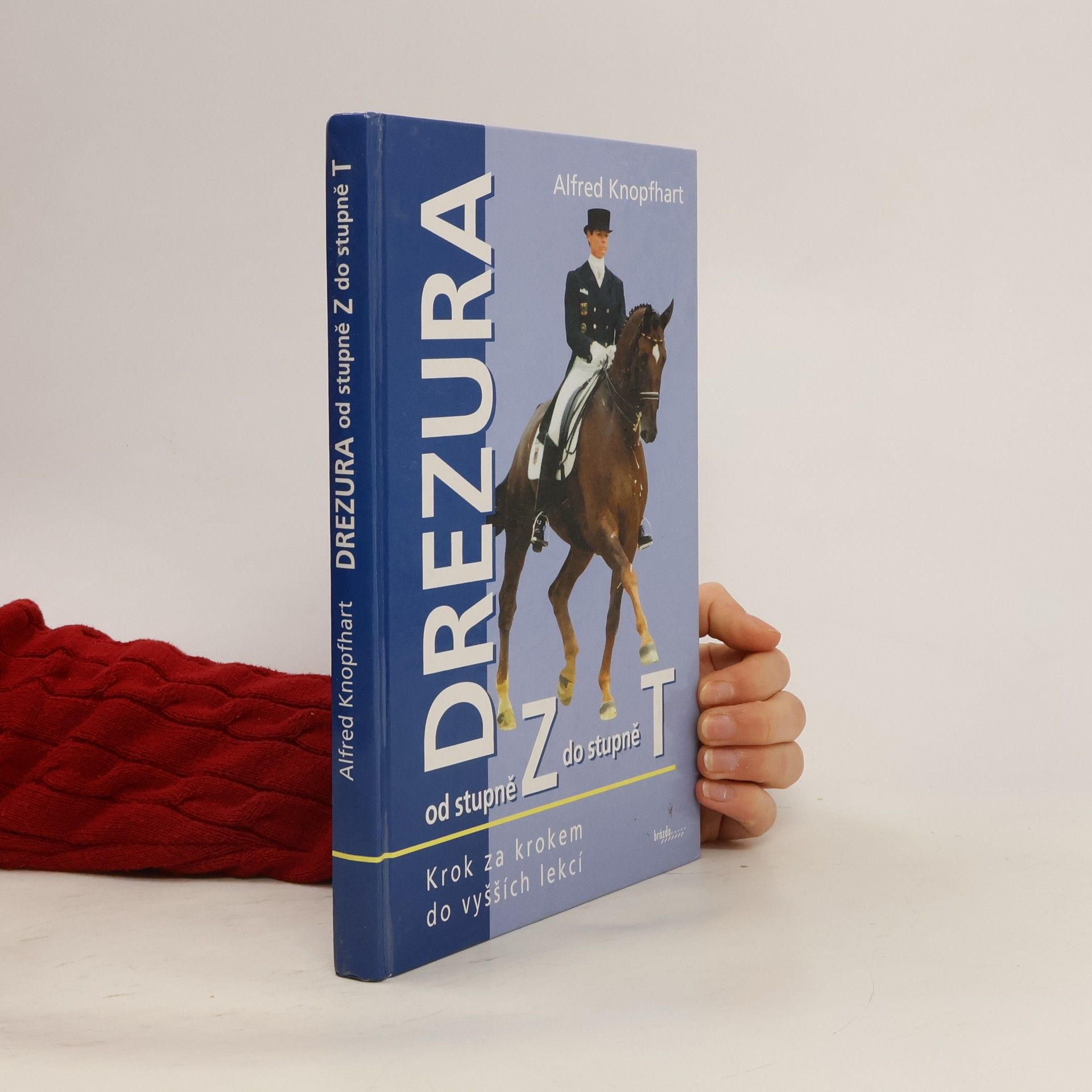 Alfred Knopfhart Drezura od stupně Z do stupně T: S jezditelným koněm do vyšších lekcí