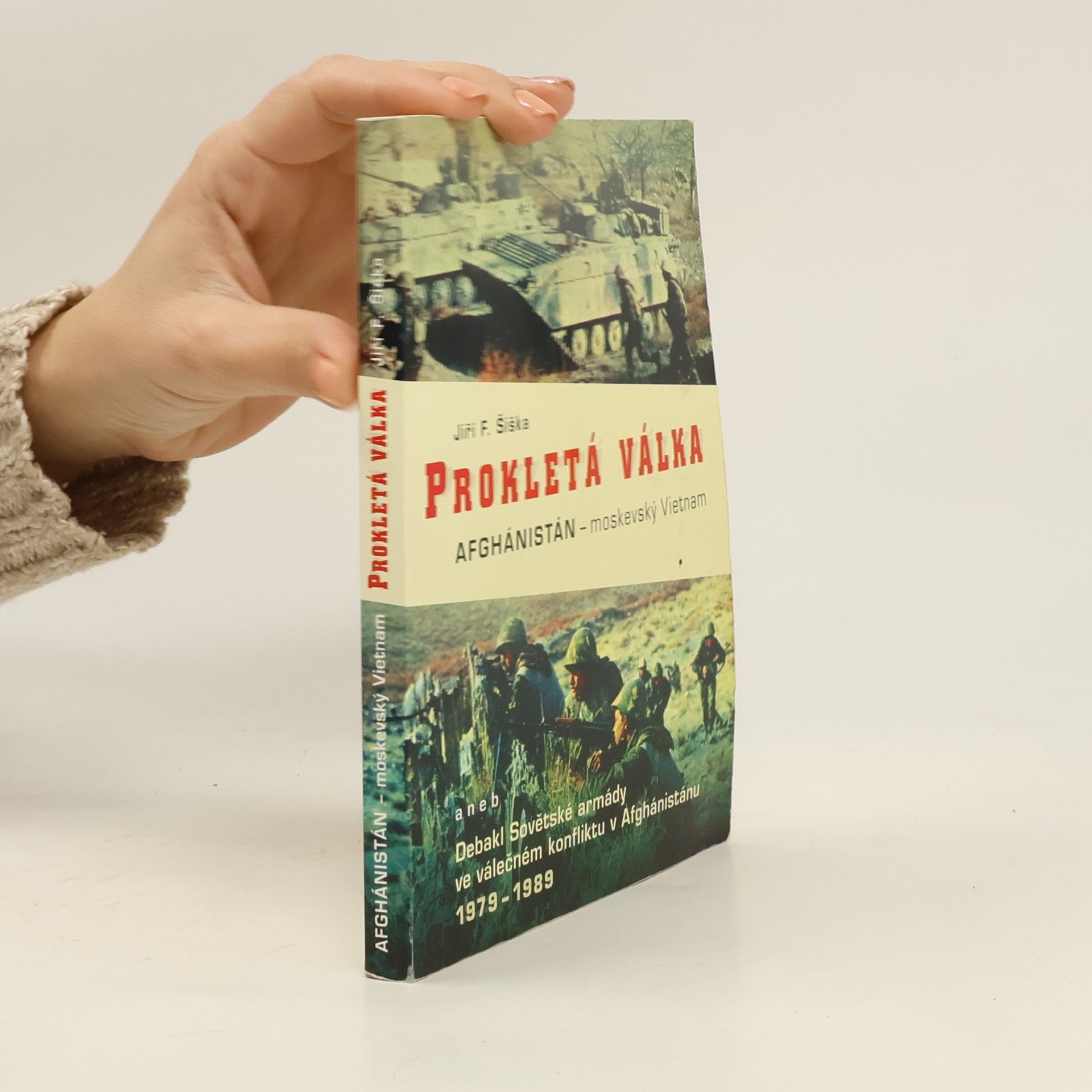 Jiří F. Šiška Prokletá válka. Afghánistán - moskevský Vietnam, aneb, Debakl Sovětské armády ve válečném konfliktu v Afgánistánu 1978-1989