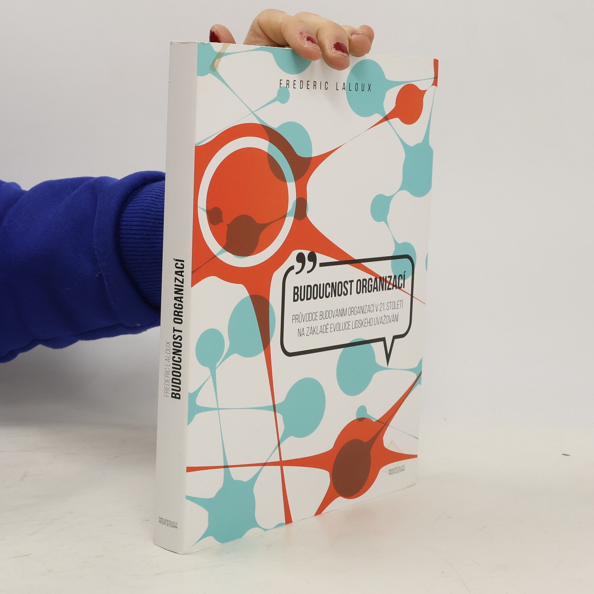 Frederic Laloux Budoucnost organizací : průvodce budováním organizací v 21. století na základě evoluce lidského uvažování