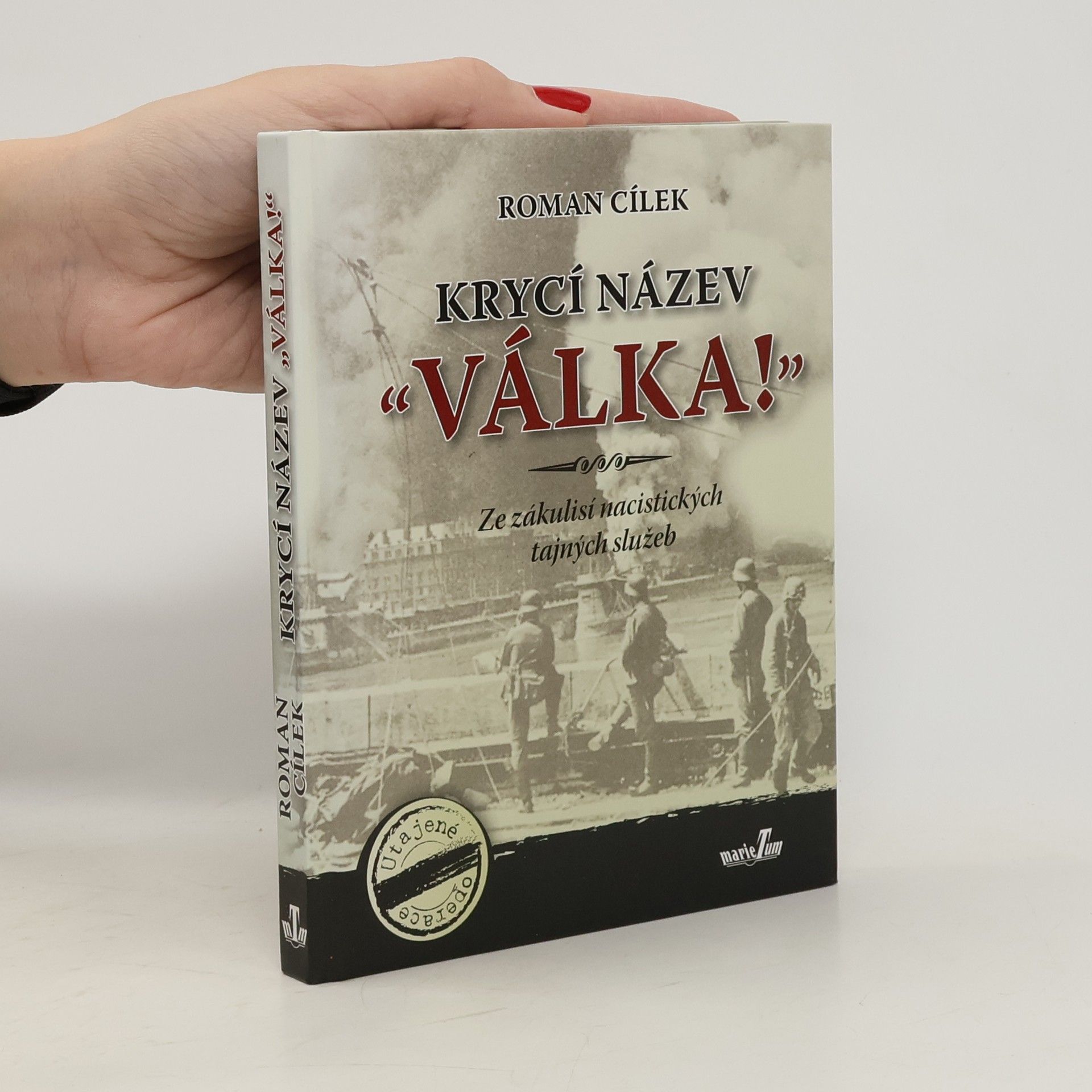 Roman Cílek Krycí název "Válka!" : ze zákulisí nacistických tajných služeb