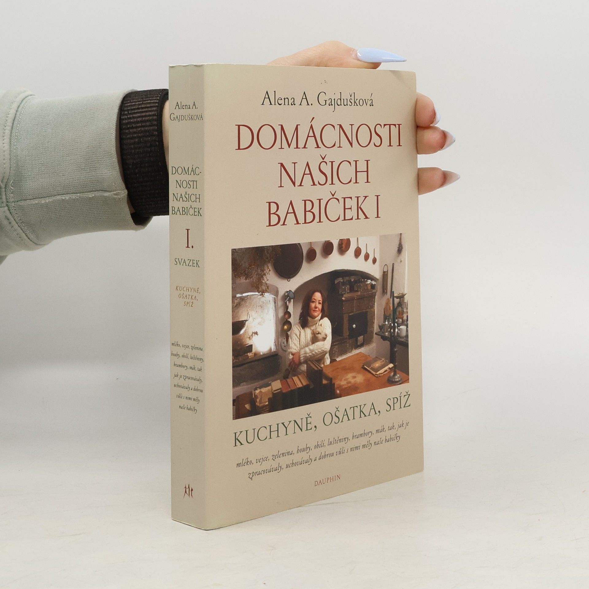 Alena Anežka Gajdušková Domácnosti našich babiček I: kuchyně, ošatka, spíž