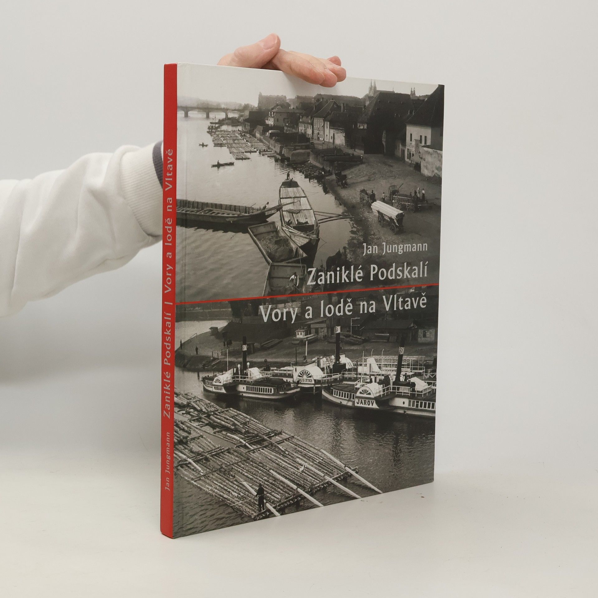 Jan Jungmann Zaniklé Podskalí. Vory a lodě na Vltavě