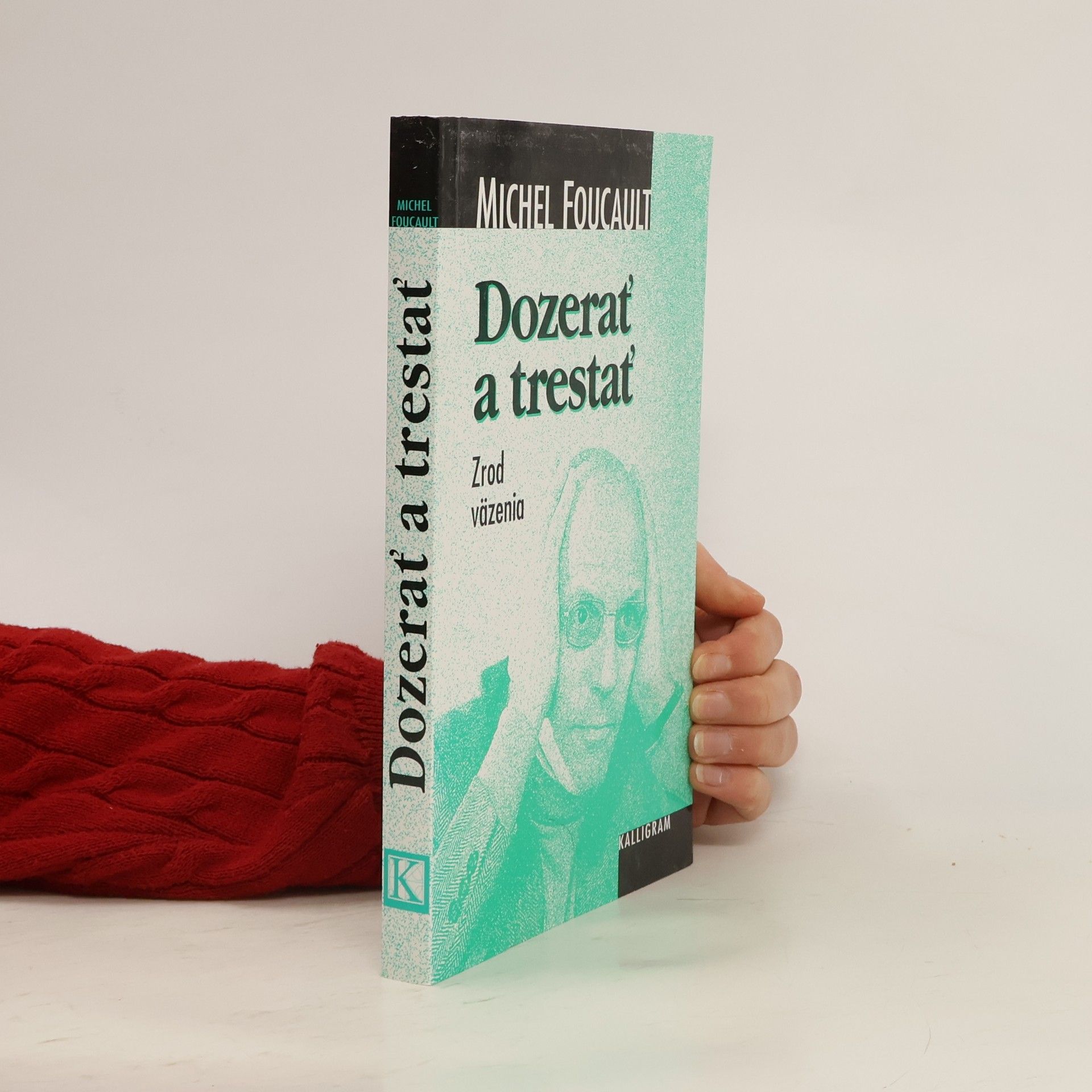 Michel Foucault Dozerať a trestať